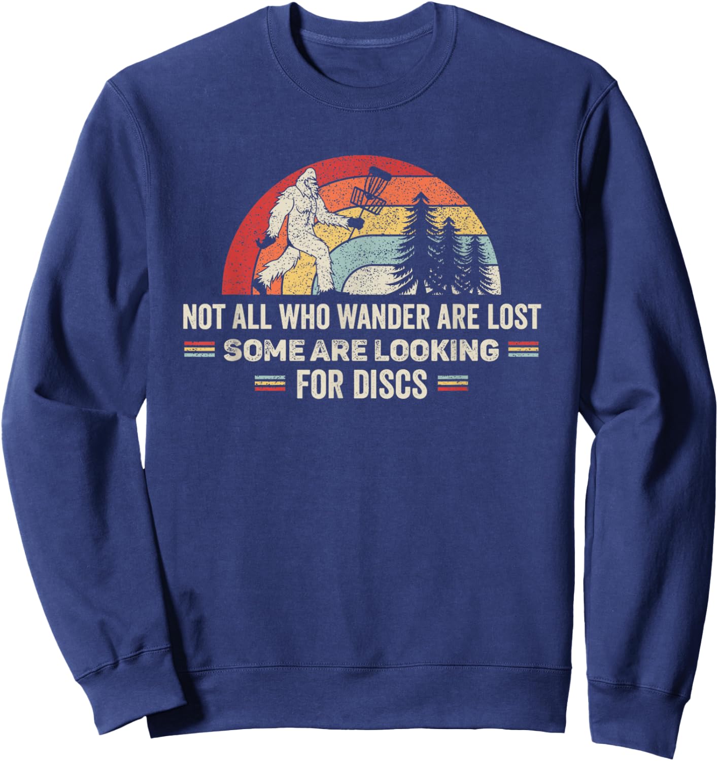 Disc Golf Basket Retro Not All Who Wander Are Lost Bigfoot Sweatshirt - Sweatshirt | Navy