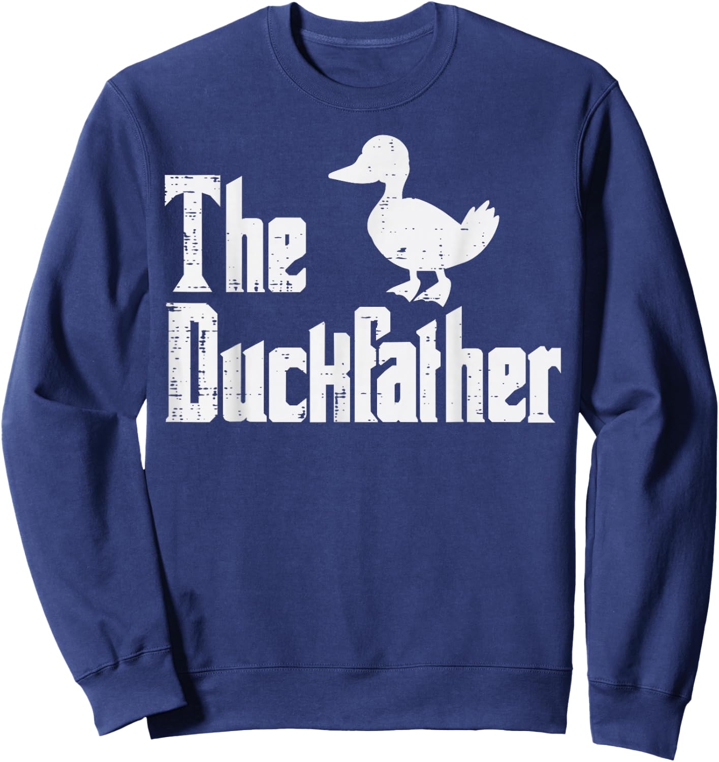 The Duckfather Funny Duck Lover Fathers Day Dad Papa Men Sweatshirt - Sweatshirt | Navy