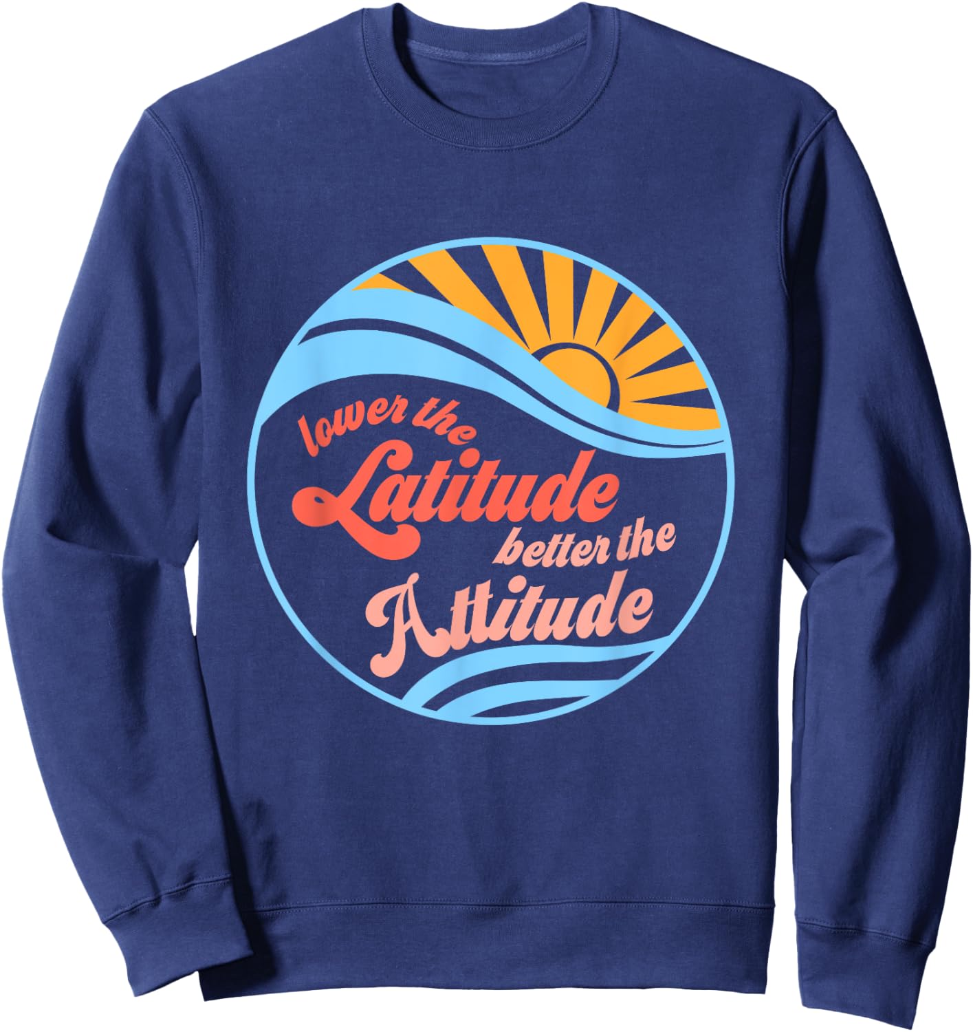 Lower the latitude better the attitude relax positive beach Sweatshirt - Sweatshirt | Navy