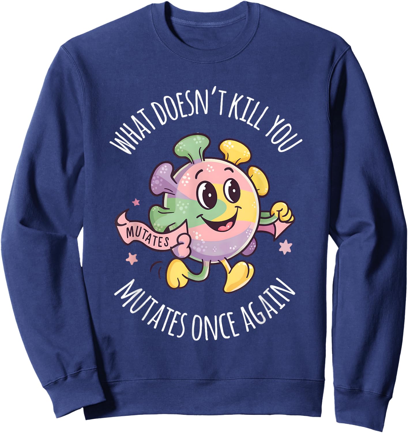 Virus Men Women What Doesnt Kill You Mutates Once Again Sweatshirt - Sweatshirt | Navy