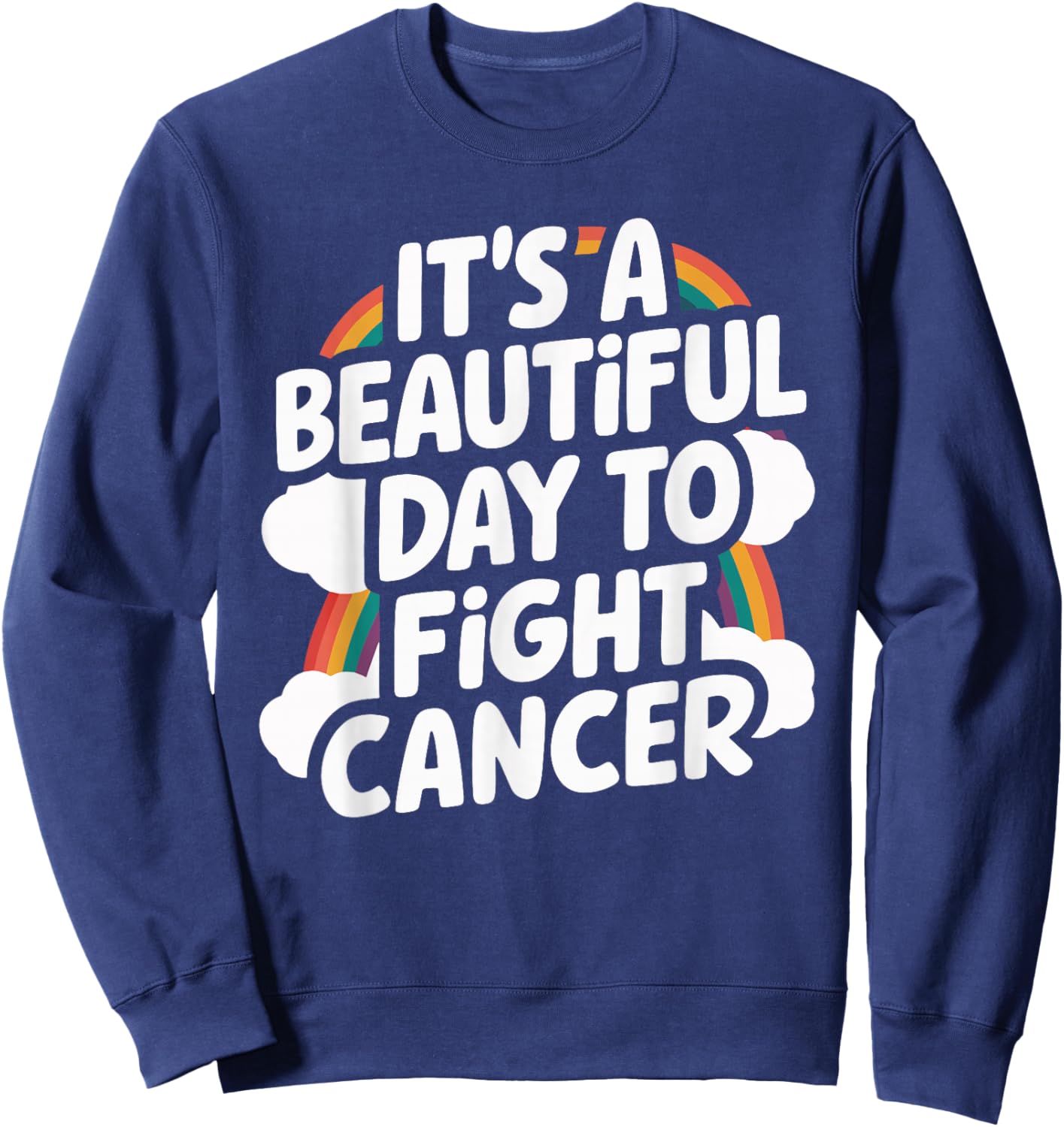 It's A Beautiful Day To Fight Cancer Sweatshirt - Sweatshirt | Navy