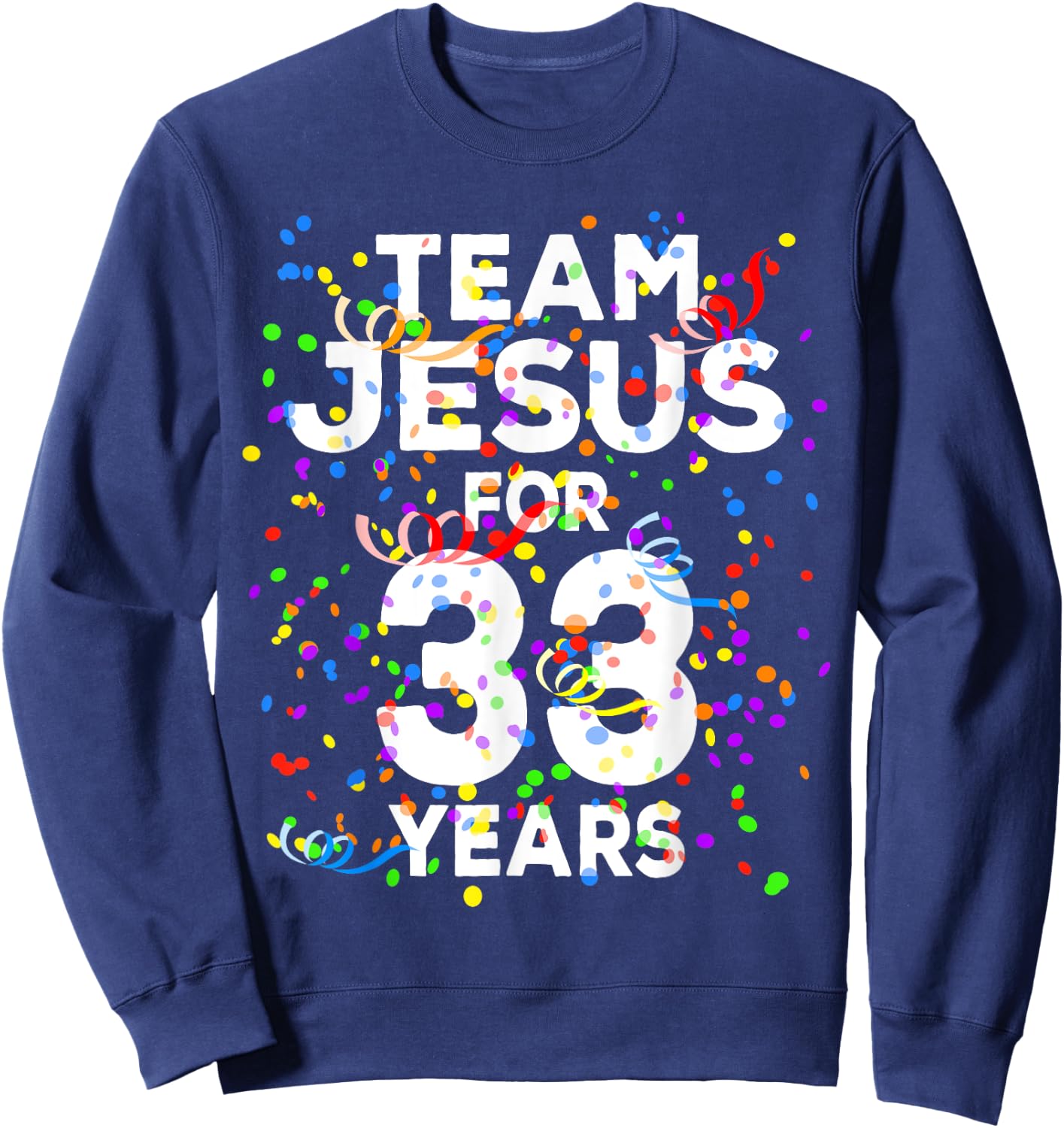 Funny Team Jesus For 33 Years Old Christian 33rd Birthday Sweatshirt - Sweatshirt | Navy