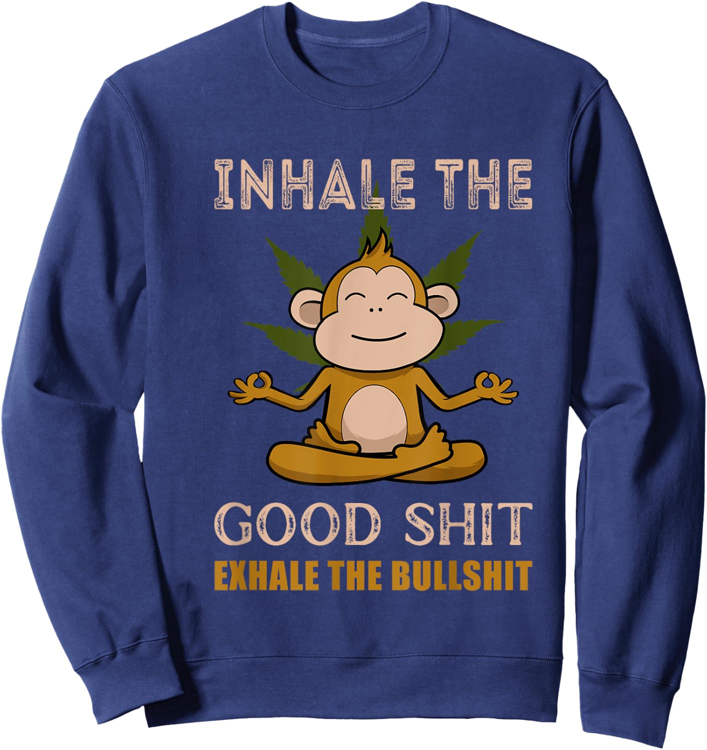 Inhale The Good-Shit Exhale The Bullshit A Funny Monkey Weed Sweatshirt - Sweatshirt | Navy