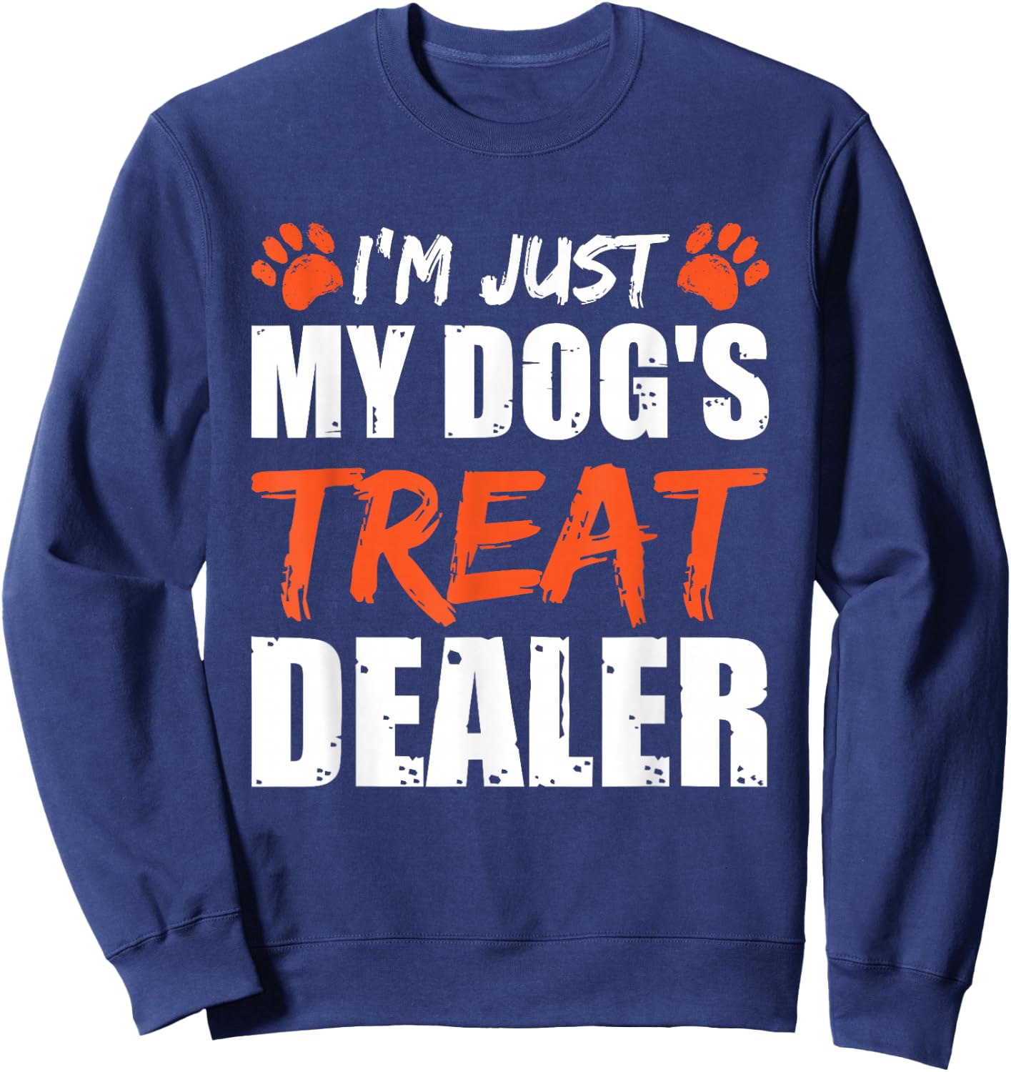 I'm Just My Dog's Treat Dealer Sweatshirt - Sweatshirt | Navy