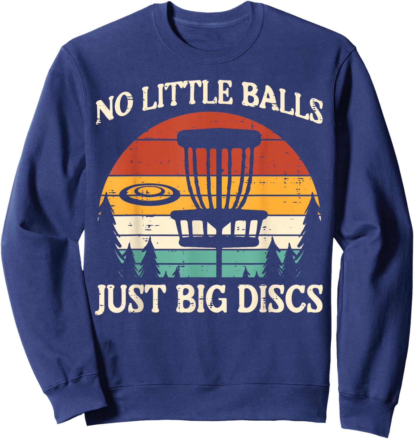 No Little Balls Just Big Discs Golf Frisbee Frolf Men Women Sweatshirt - Sweatshirt | Navy