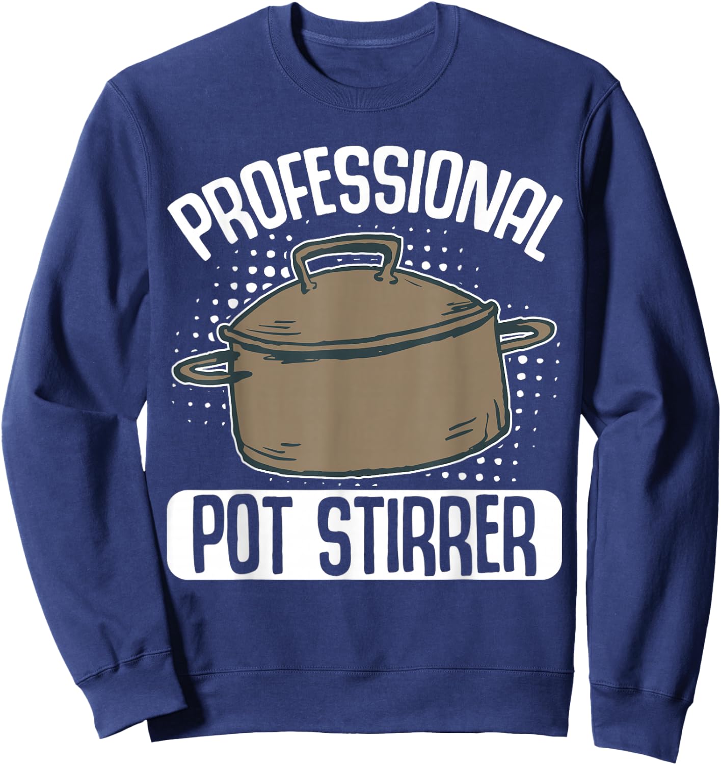 Professional Pot Stirrer Sweatshirt - Sweatshirt | Navy