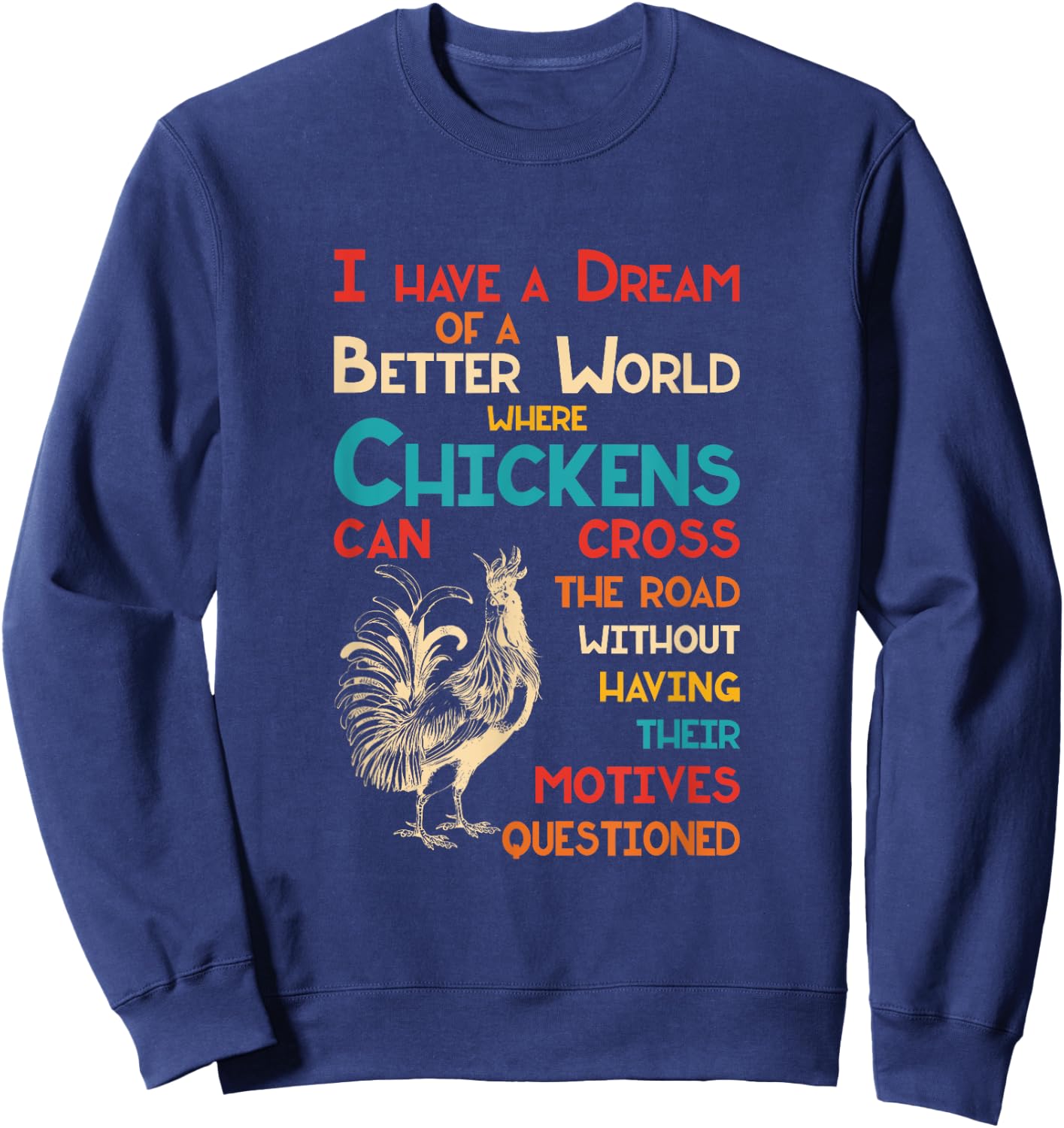 I Dream Of A Better World Where Chickens Can Cross The Road Sweatshirt - Sweatshirt | Navy