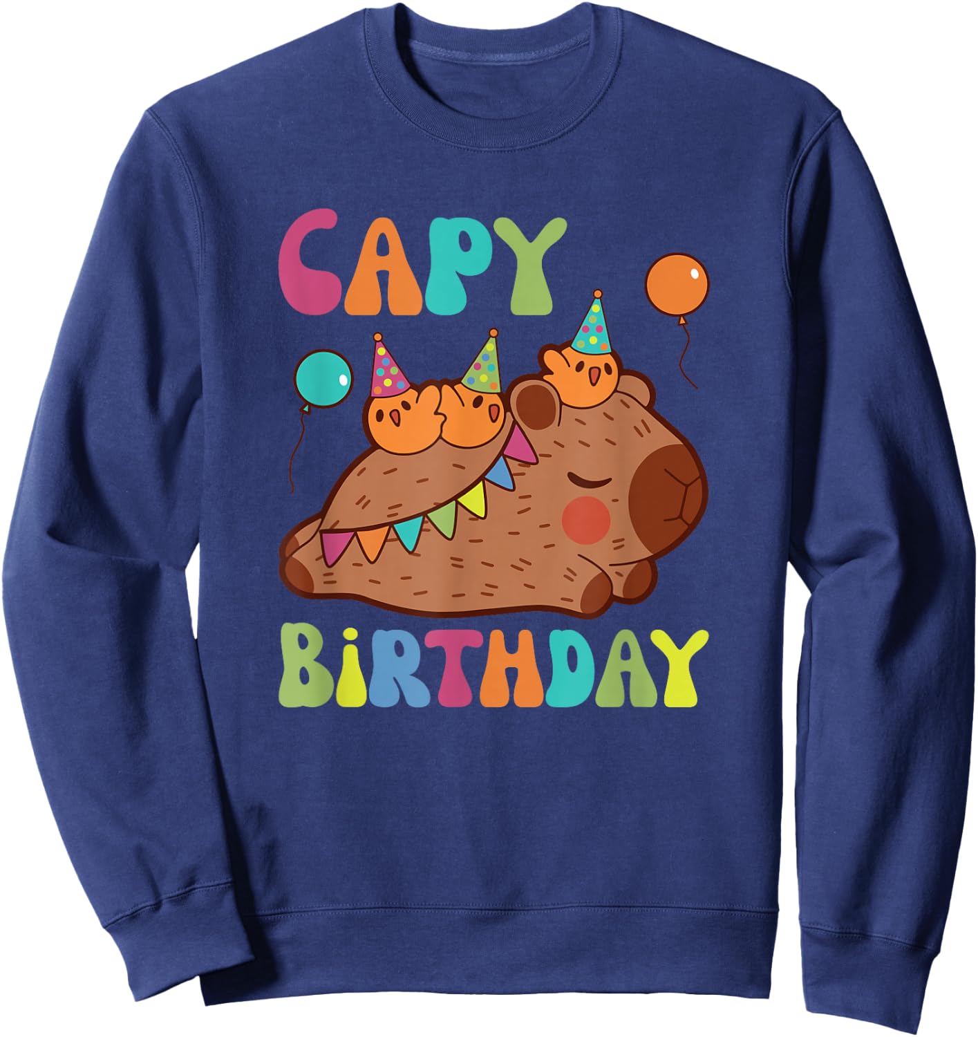 Capybara Capy Birthday Pun Happy Birthday Sweatshirt - Sweatshirt | Navy