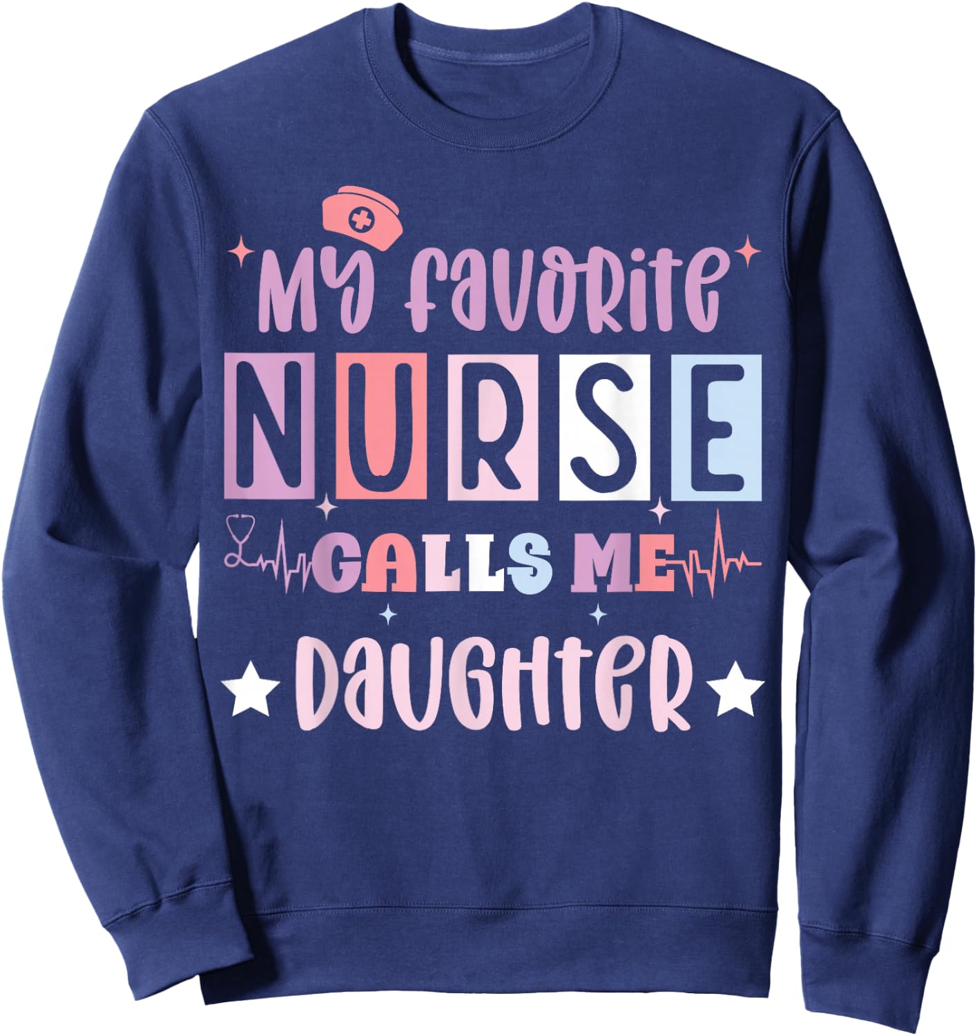 My favorite nurse calls me daughter funny registered nurse Sweatshirt - Sweatshirt | Navy