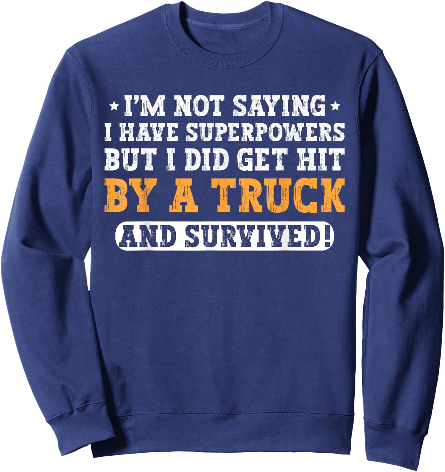 Hit By A Truck And Survived Funny Car Accident Survivor Sweatshirt - Sweatshirt | Navy