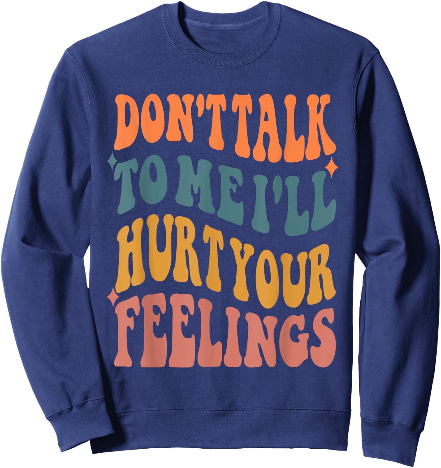 Funny Sayings Don't talk to me i'll hurt your feelings Sweatshirt - Sweatshirt | Navy