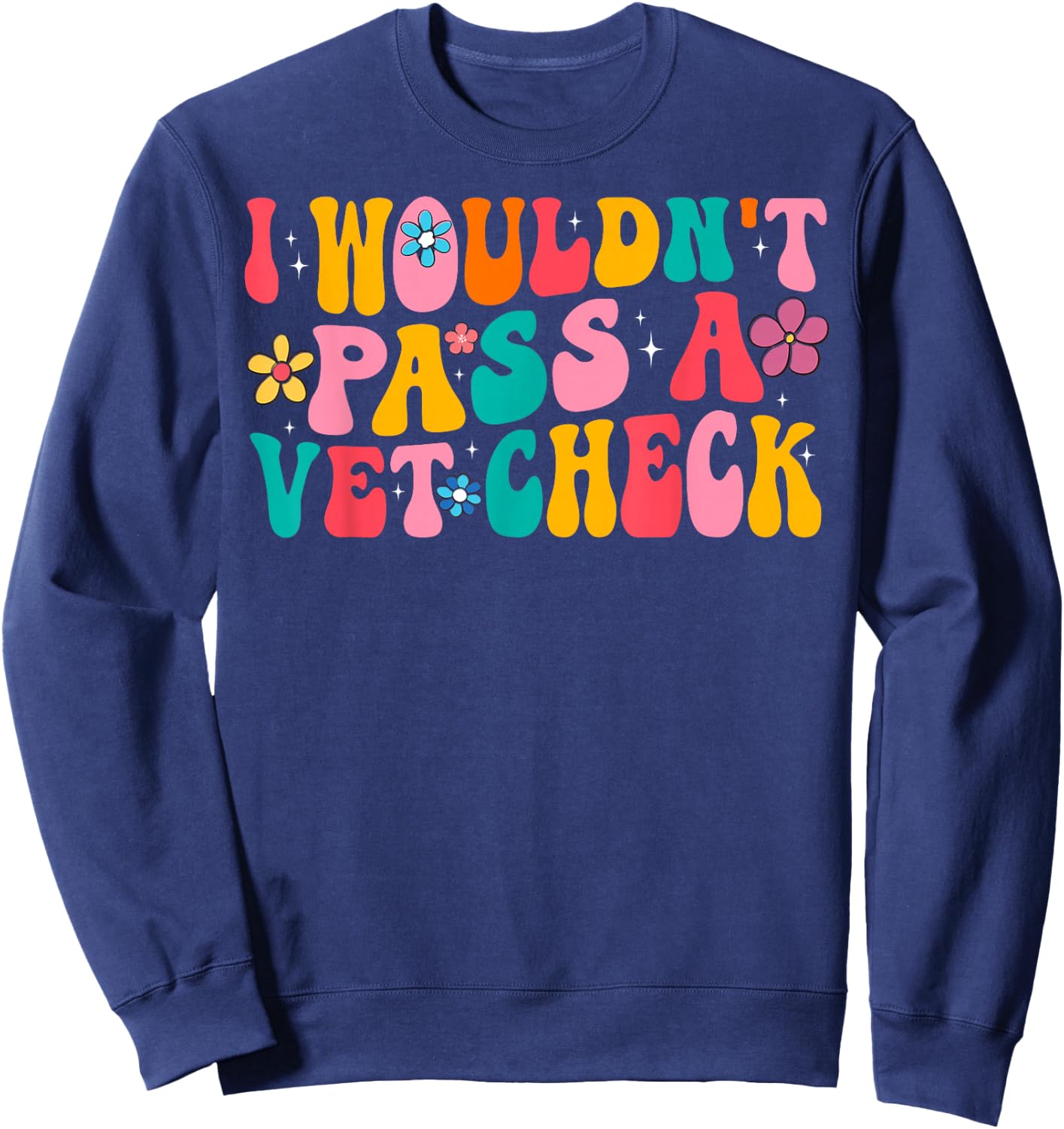 I Wouldn't Pass a Vet Check Funny Equestrian Horses Lovers Sweatshirt - Sweatshirt | Navy