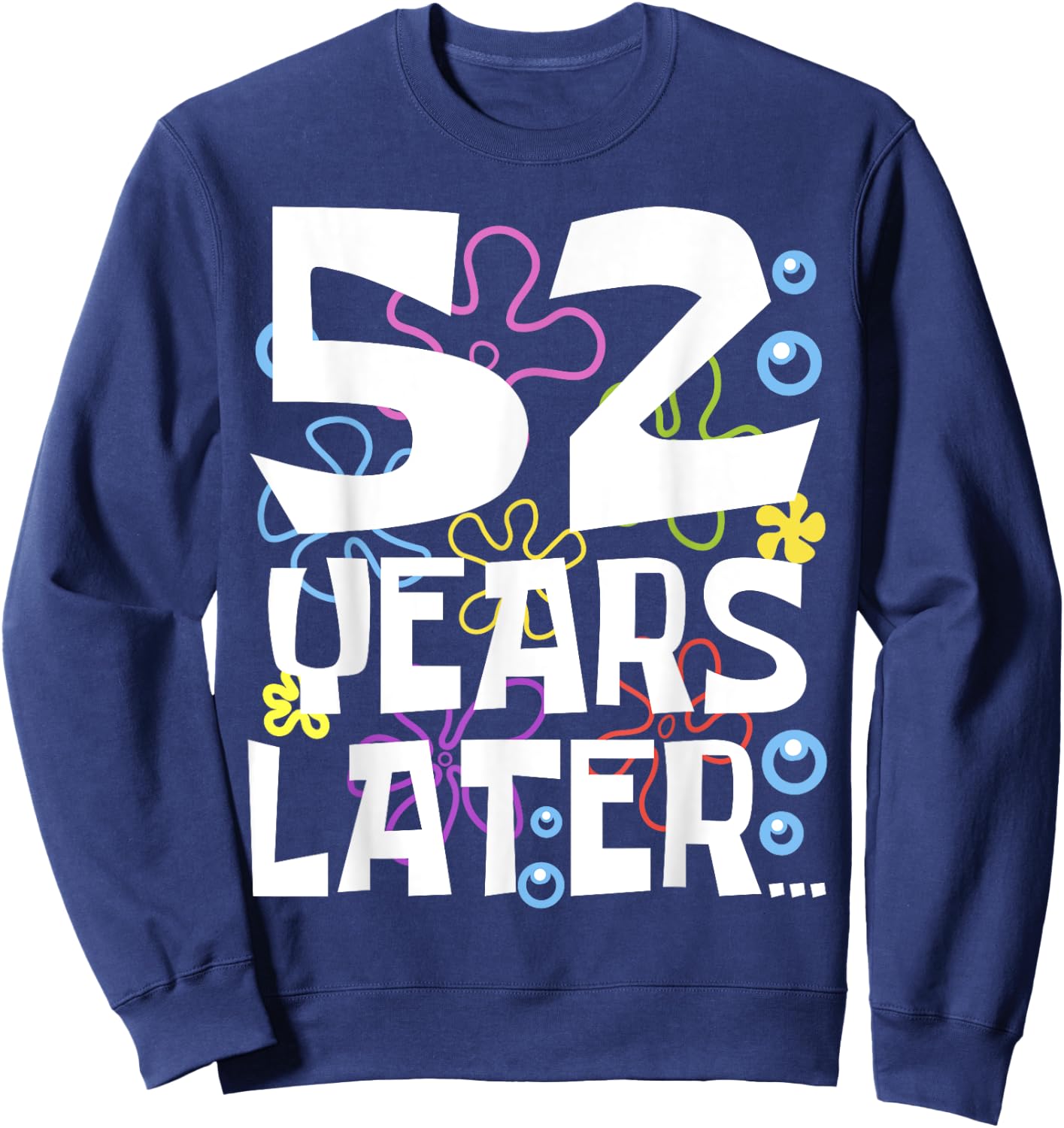 52 YEARS LATER 52 year Old Birthday Gifts Men Women Funny Sweatshirt - Sweatshirt | Navy