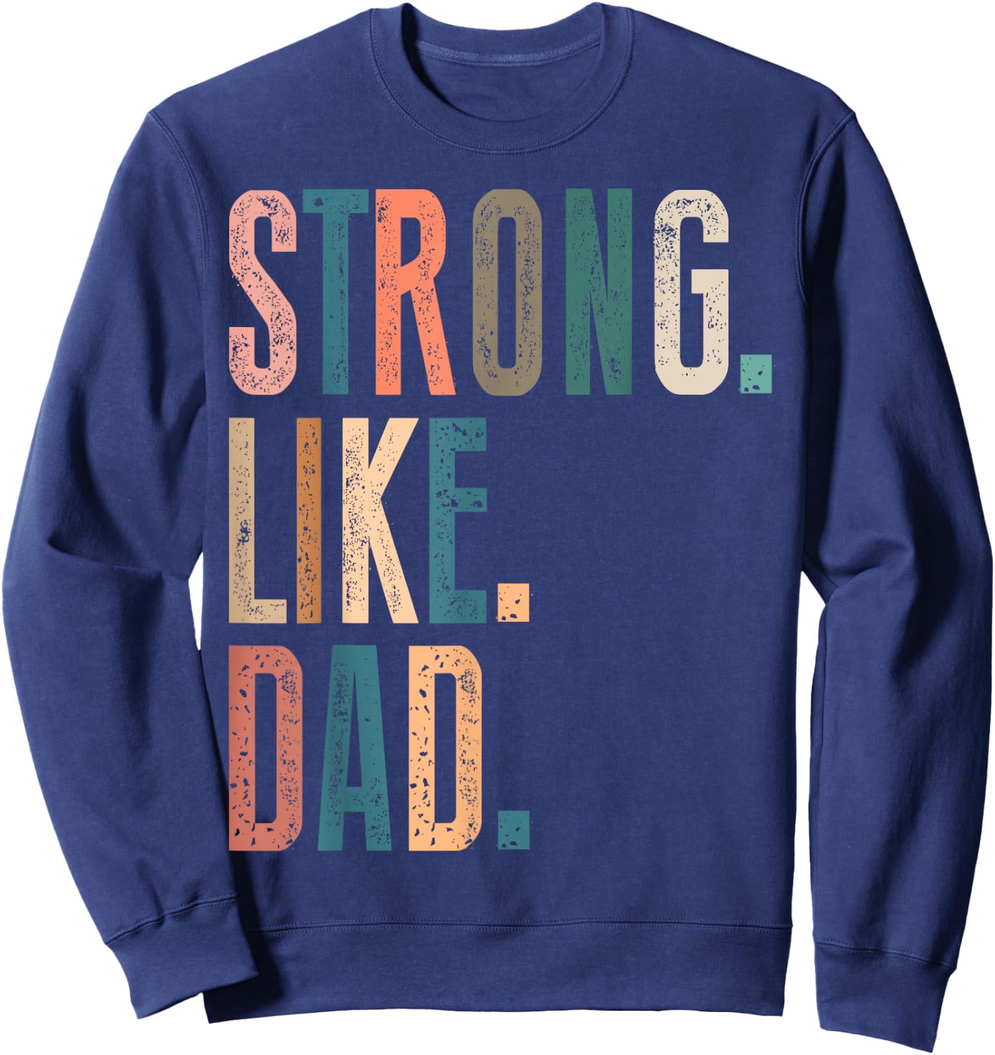Strong Like Dad Father's Day Men's Husband Vintage Father Sweatshirt - Sweatshirt | Navy