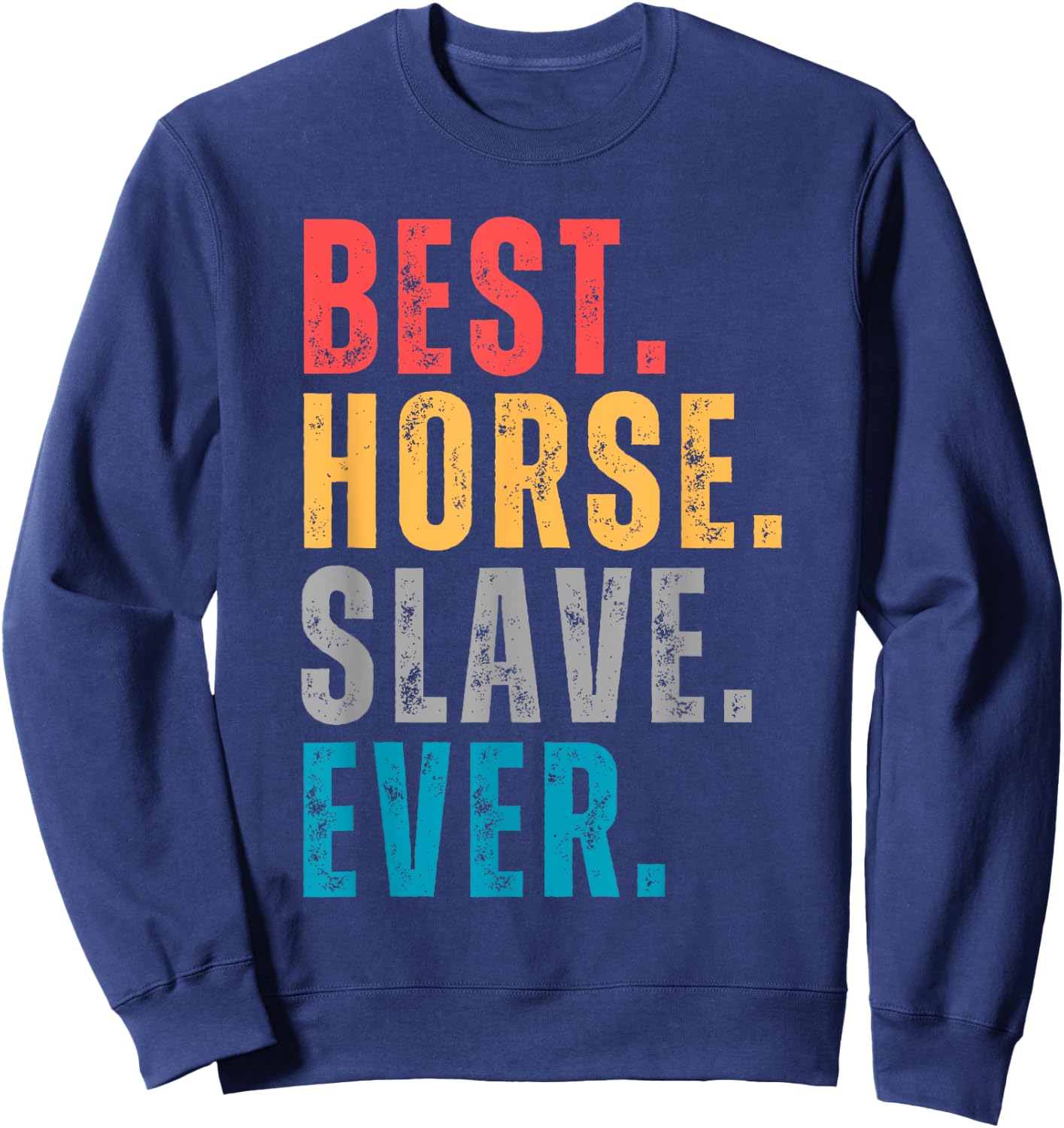 Best Horse Slave Ever - Horse Lovers Distressed Font Sweatshirt - Sweatshirt | Navy