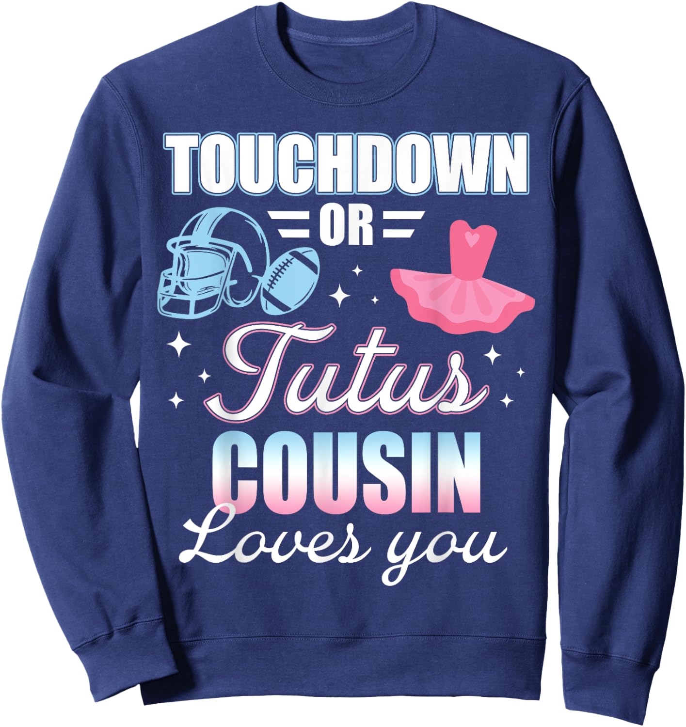 Gender Reveal COUSIN Lover You Touchdowns Or Tutus Sweatshirt - Sweatshirt | Navy