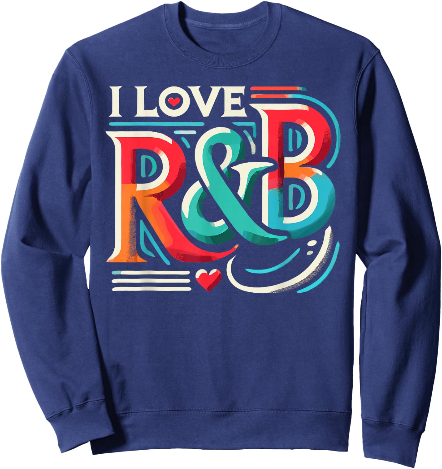 I Love R&B Shirt Vintage Lyric Lovers Sweatshirt - Sweatshirt | Navy