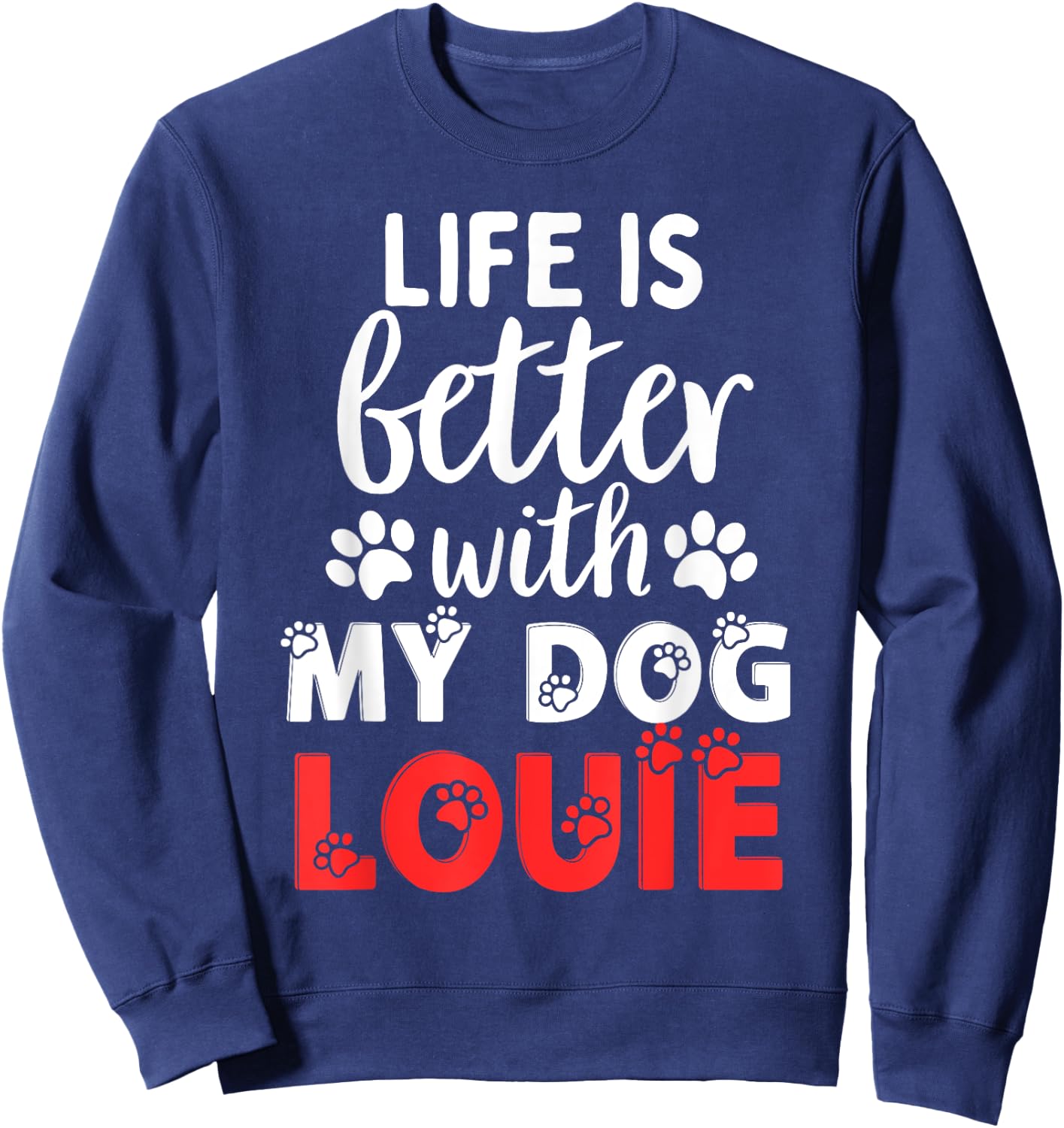 Dog Name Louie Life Is Better With My Dog Named Louie Sweatshirt - Sweatshirt | Navy