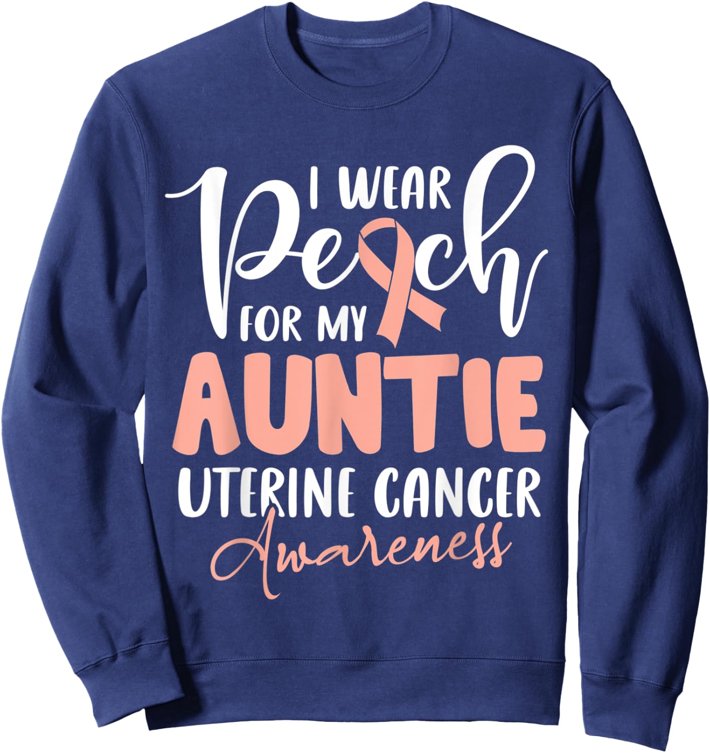 I Wear Peach For My Auntie Uterine Cancer Awareness Sweatshirt - Sweatshirt | Navy