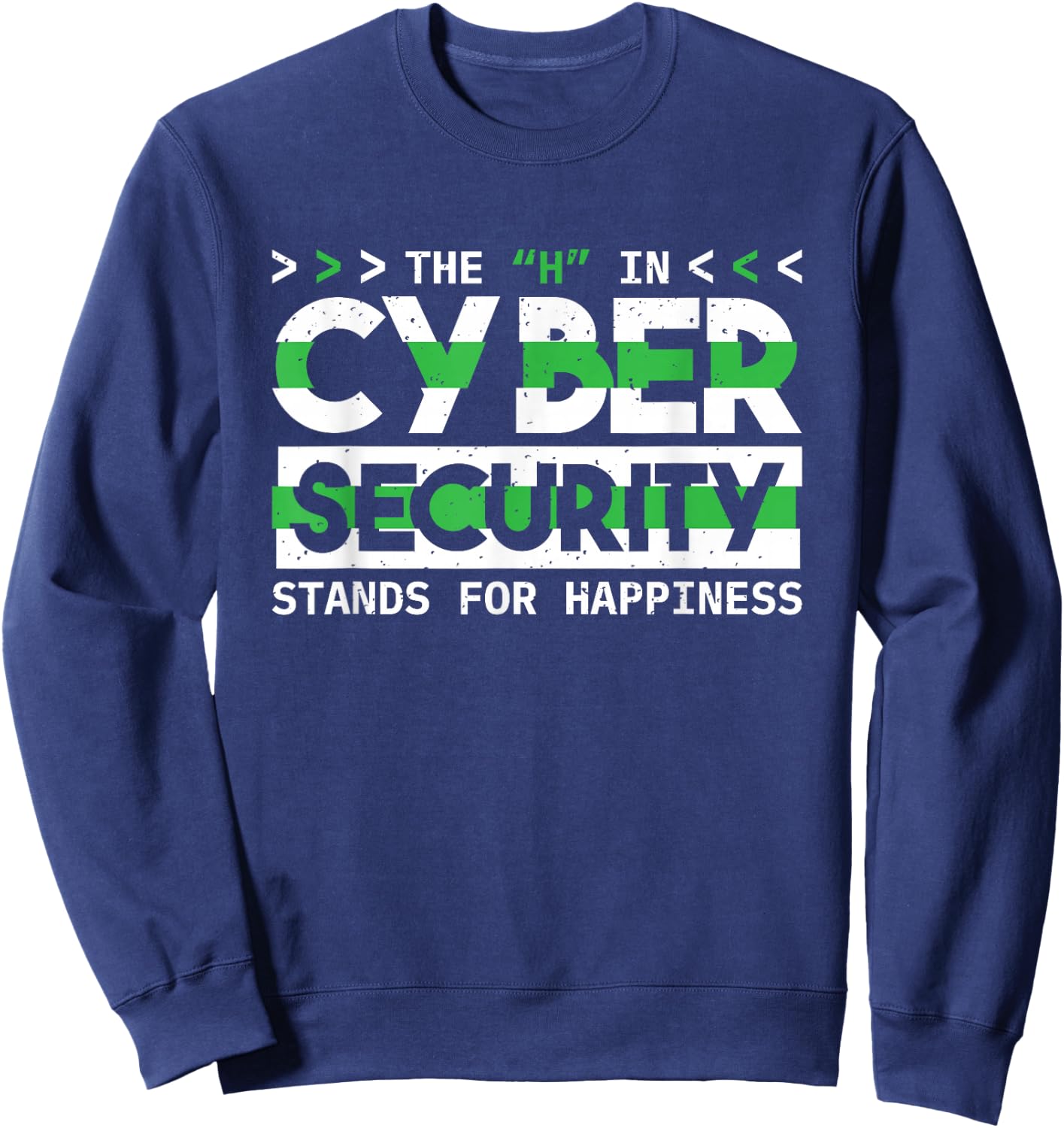 The H In Cyber Security Stands For Happiness, Cyber Security Sweatshirt - Sweatshirt | Navy