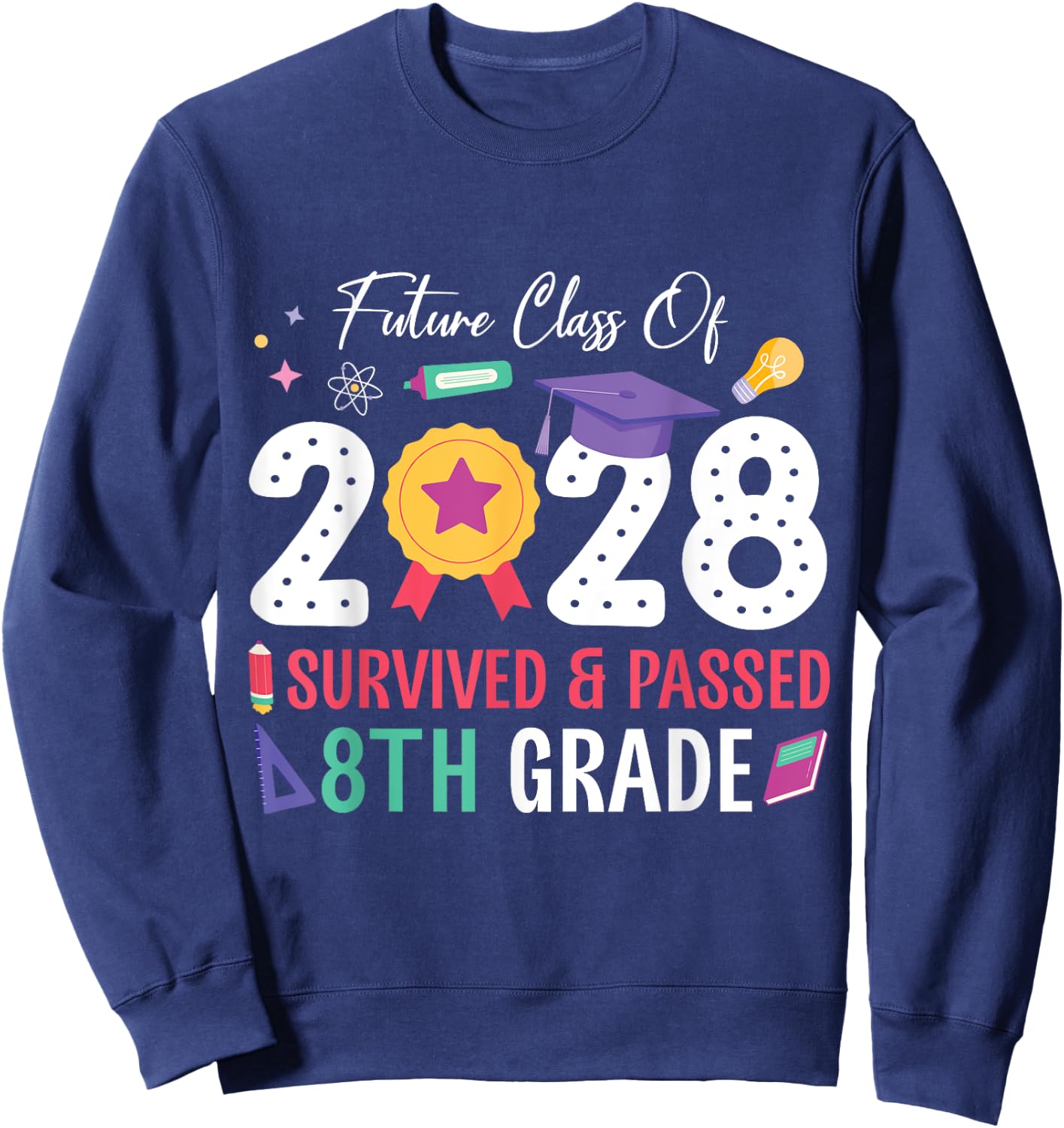 Future Class Of 2028 Student I Survived And Passed 8th Grade Sweatshirt - Sweatshirt | Navy