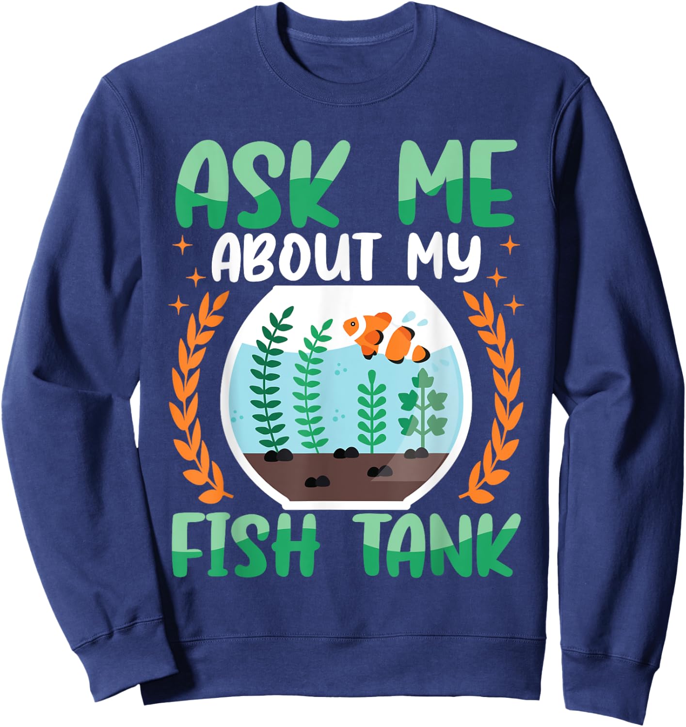 Ask Me About My Fish Tank Aquarium Owner Fish Keeping Sweatshirt - Sweatshirt | Navy