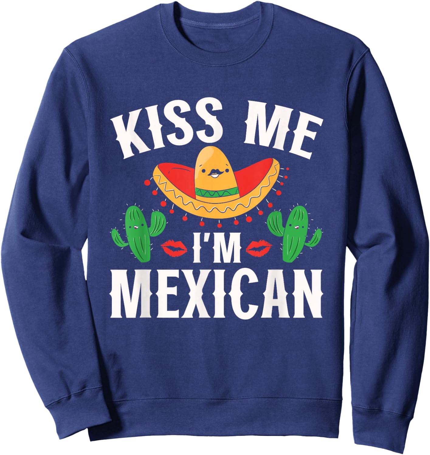 Kiss Me I'm Mexican Country Lover Proud Mexico Sweatshirt - Sweatshirt | Navy
