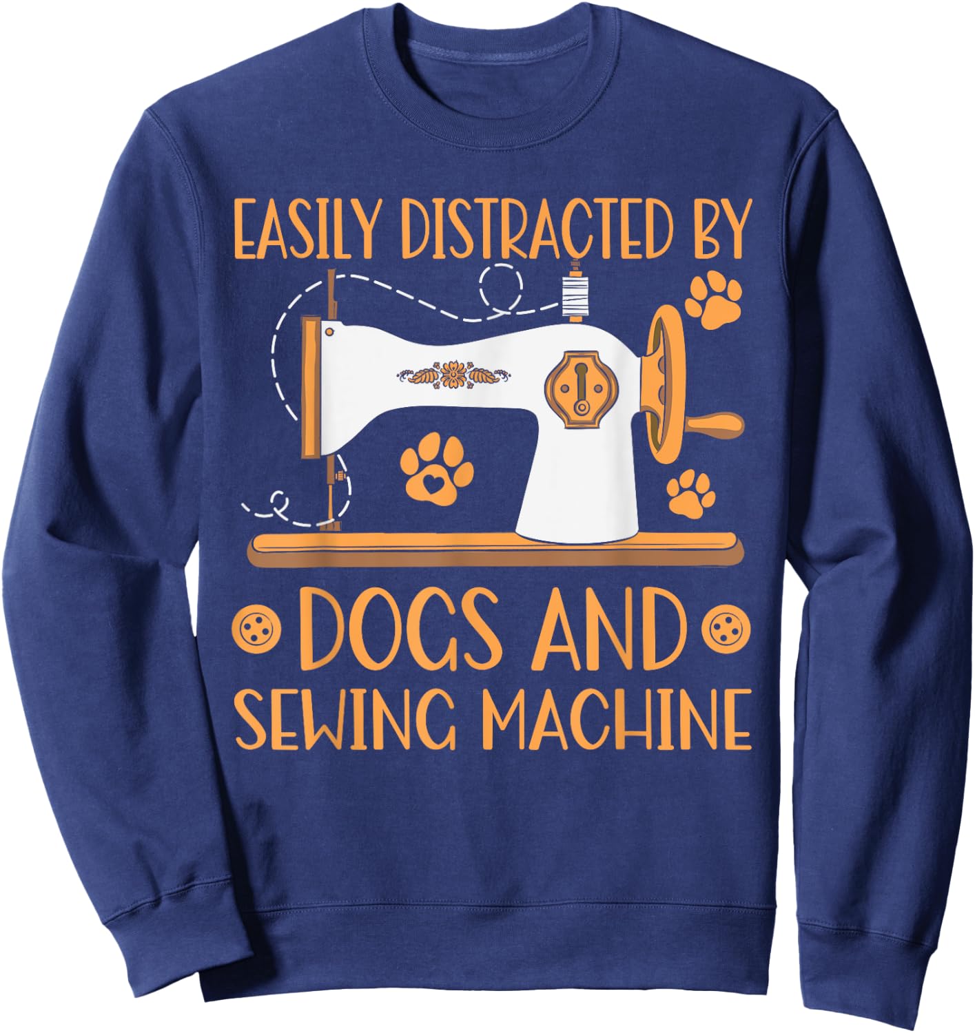 Easily Distracted By Dogs And Sewing Machines Sewer Quilting Sweatshirt - Sweatshirt | Navy