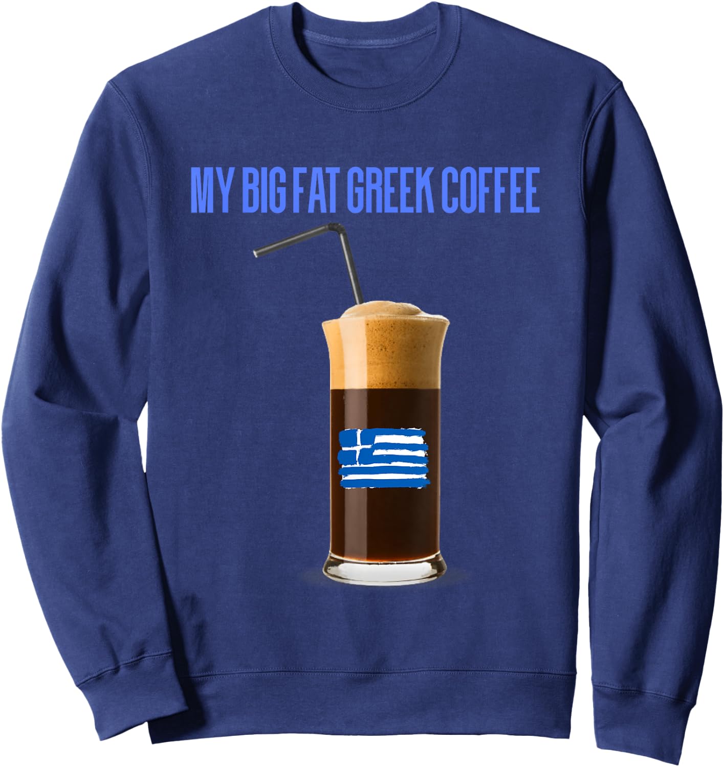 Funny Frappe Fanatic Greek Flag Coffee,Greek Flag,Frappe Sweatshirt - Sweatshirt | Navy