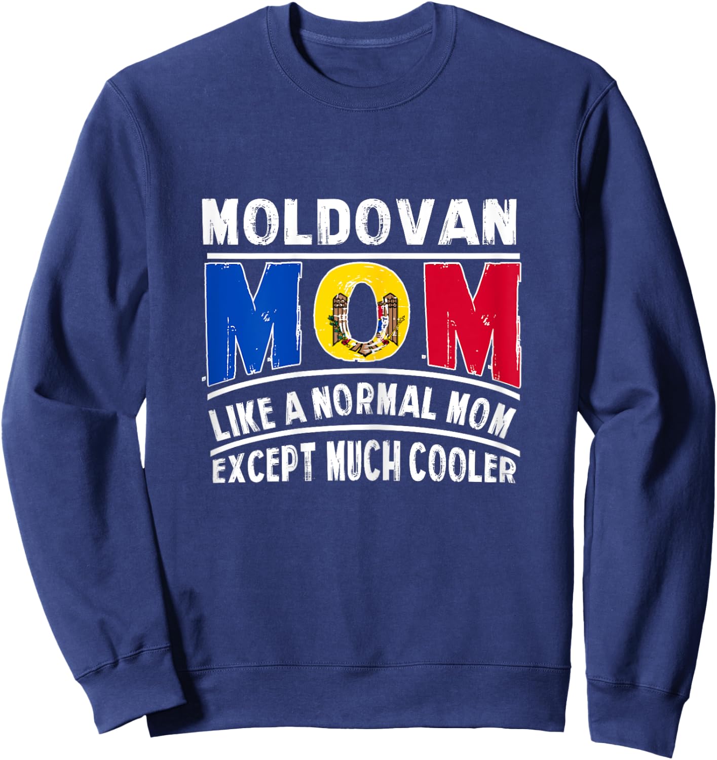 Moldovan Mom Like A Normal Except Much Cooler Mama Sweatshirt - Sweatshirt | Navy