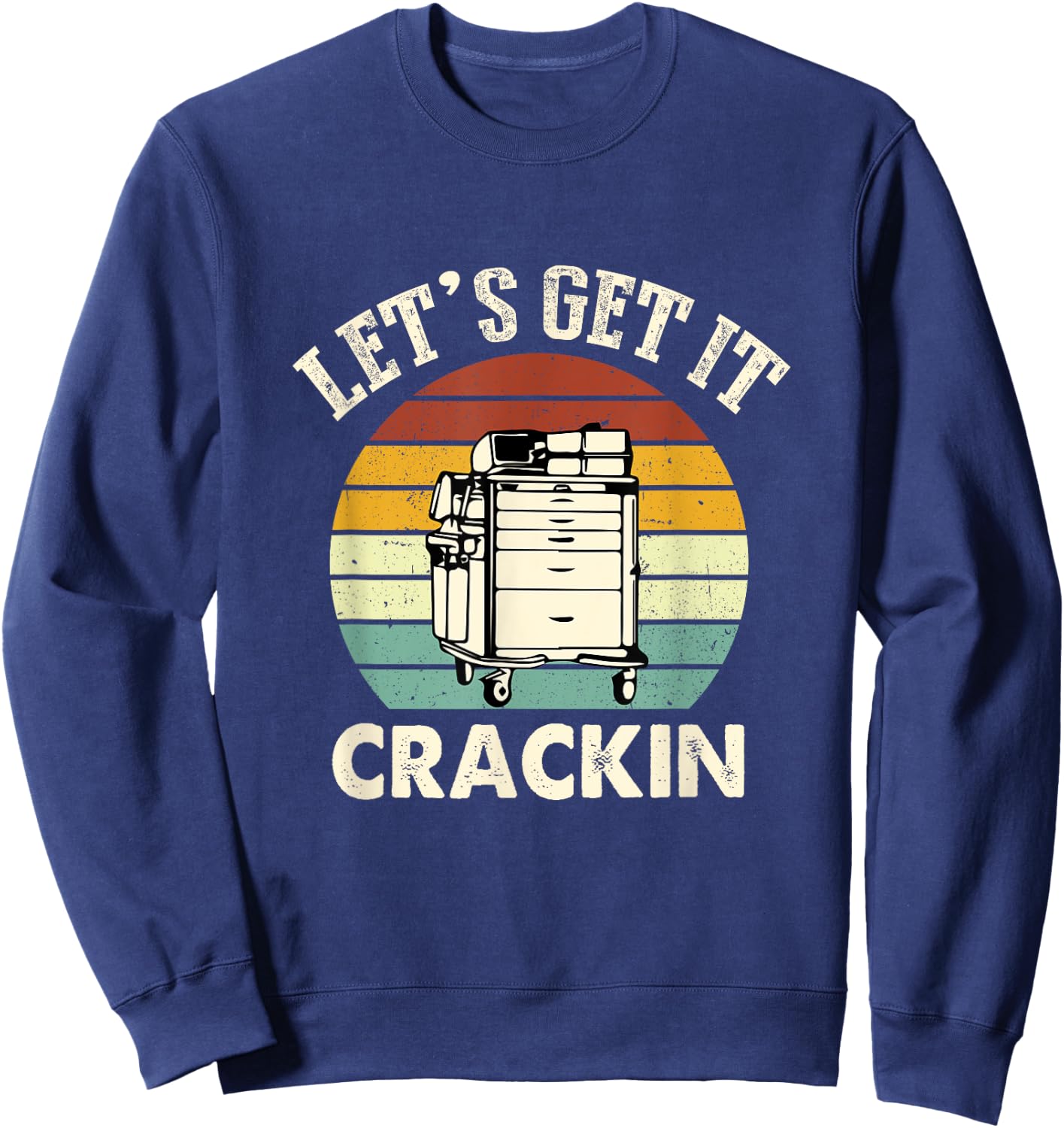 Lets Get It Crackin Crash Cart Funny Critical Care ER Nurse Sweatshirt - Sweatshirt | Navy