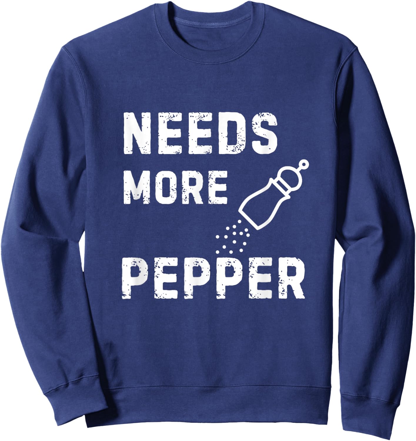 Needs More Pepper Cooking Baking Eating Kitchen Fun Novelty Sweatshirt - Sweatshirt | Navy