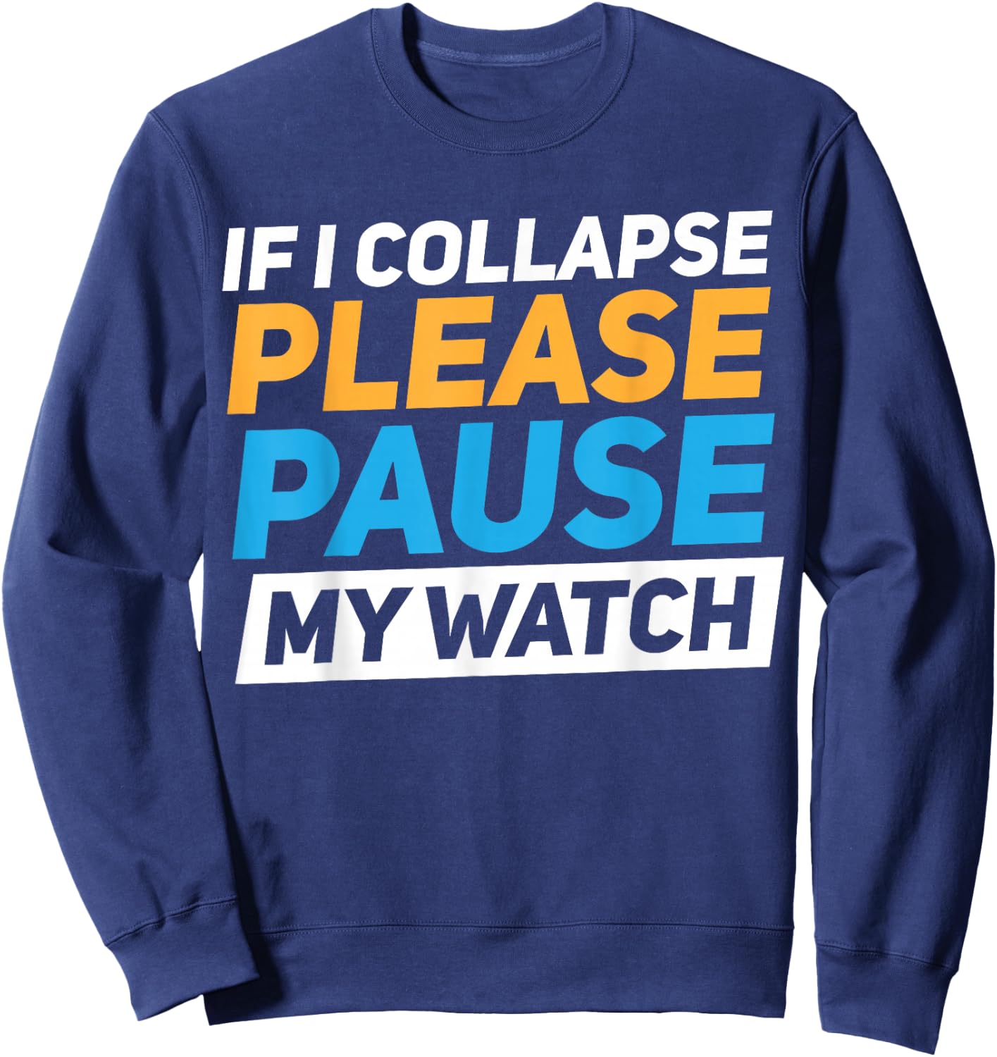 If I Collapse Please Pause My Watch Sweatshirt - Sweatshirt | Navy