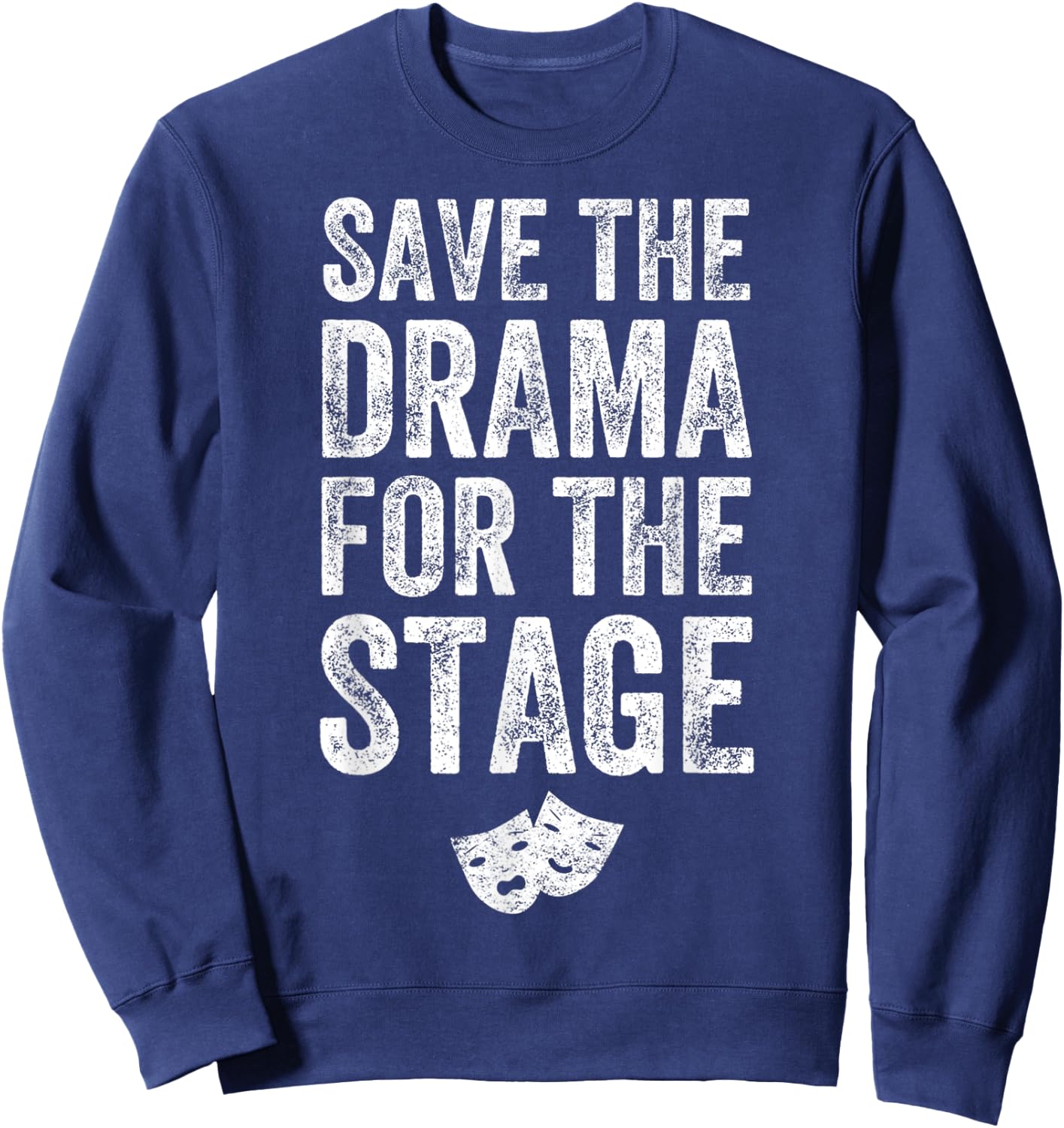 Save The Drama For The Stage Funny Theatre Lover Acting Sweatshirt - Sweatshirt | Navy