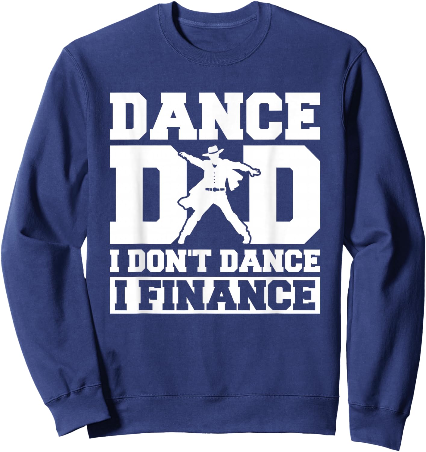 Dance Dad I Don't Dance I Finance Sweatshirt - Sweatshirt | Navy