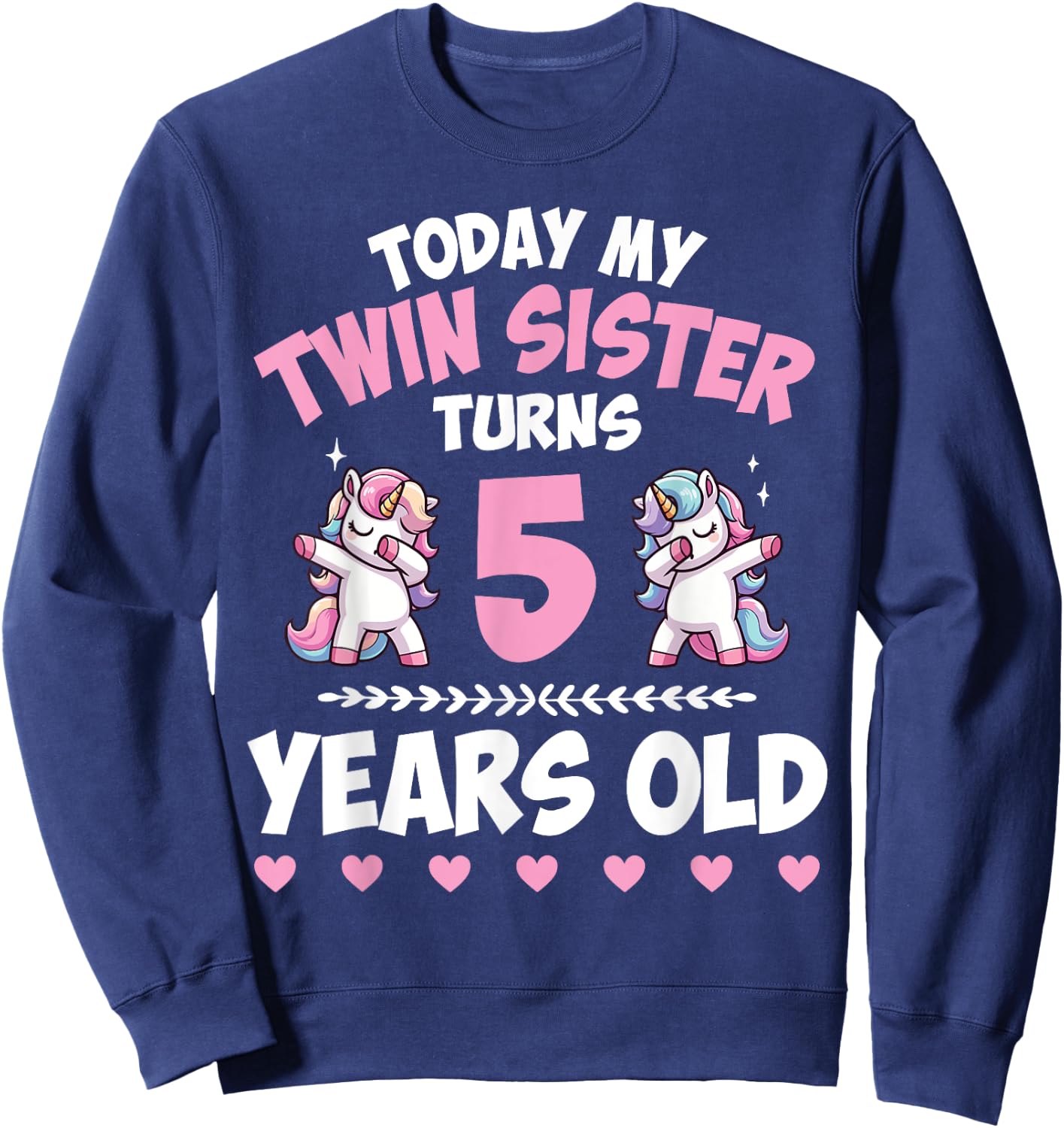 Unicorns Dab Together Today My Twin Sister Turns 5 Years Old Sweatshirt - Sweatshirt | Navy