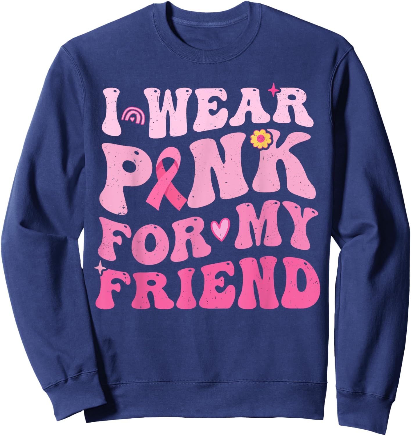 I Wear Pink For My Friend Breast Cancer Awareness Sweatshirt - Sweatshirt | Navy