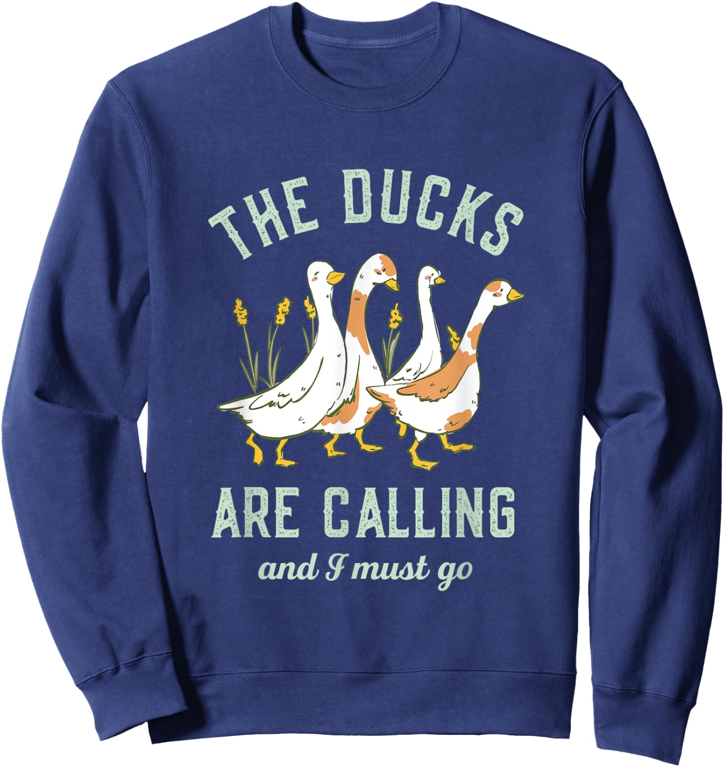 The Ducks Are Calling and I Must Go Vintage Retro Funny Duck Sweatshirt - Sweatshirt | Navy