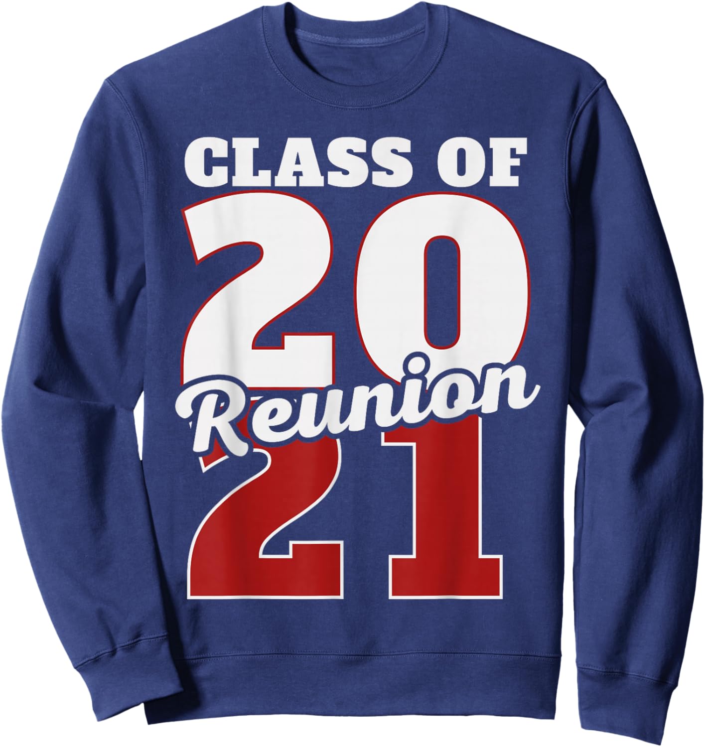 Reunion 2021, Class Of 2021 Reunion 21 Graduation 2021 Sweatshirt - Sweatshirt | Navy