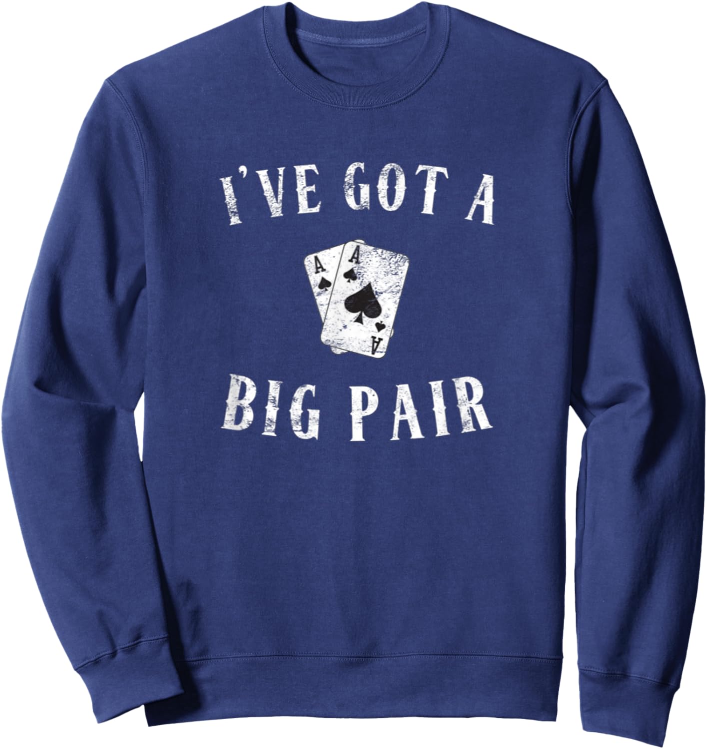 Poker I've Got a Big Pair Funny Father Of Two Casino Cards Sweatshirt - Sweatshirt | Navy