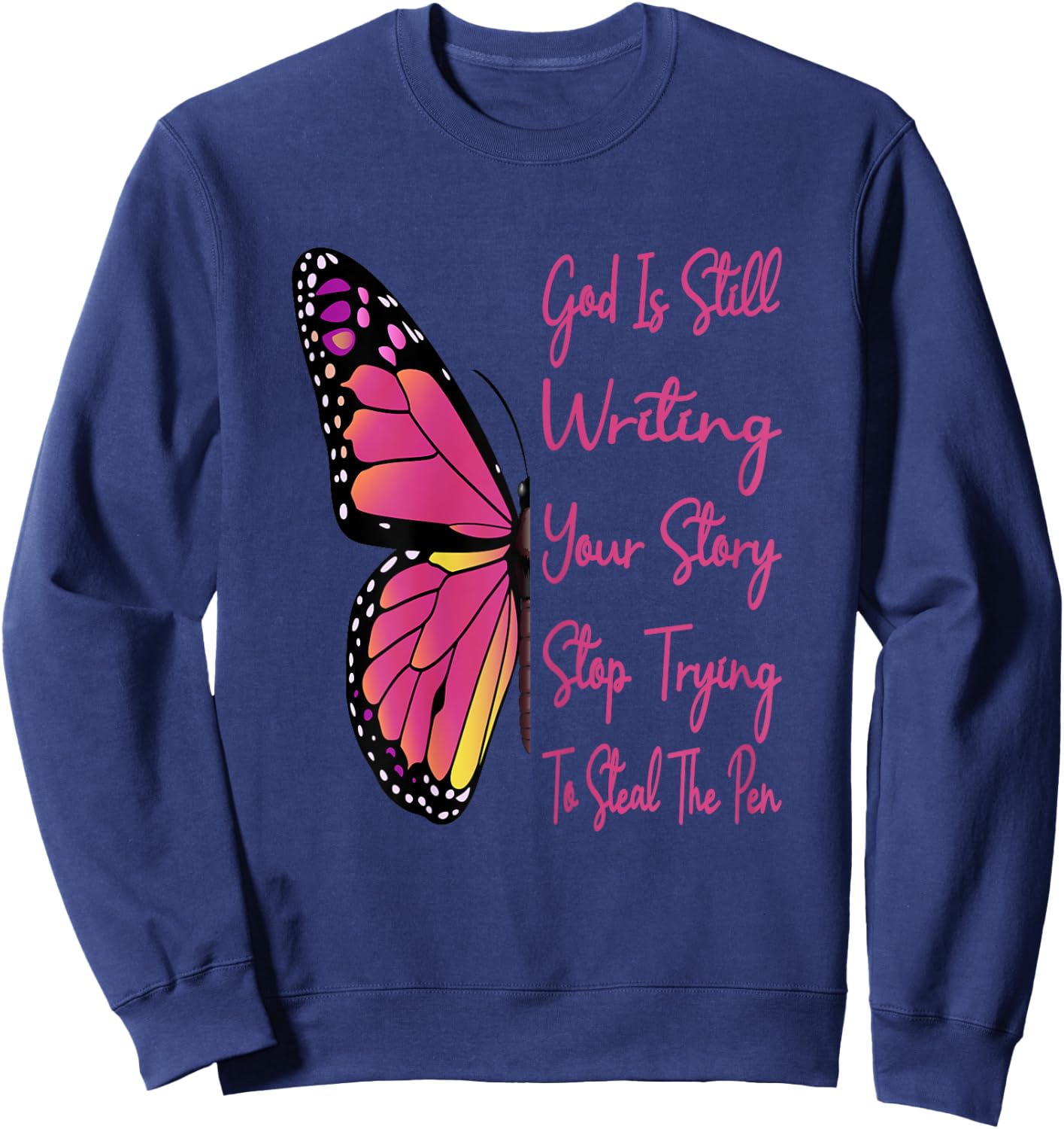 God Is Still Writing Your Story Stop Trying To Steal The Pen Sweatshirt - Sweatshirt | Navy