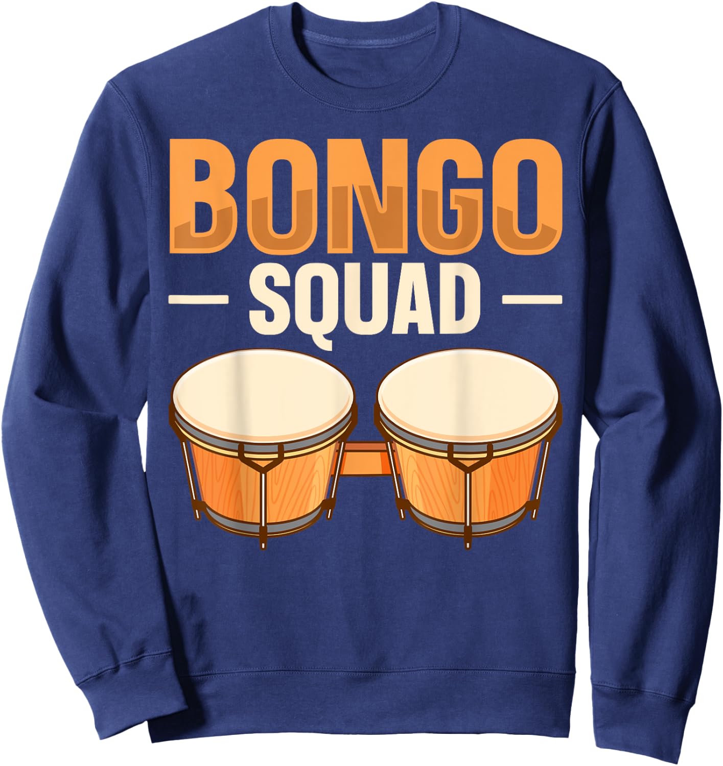 Bongo Squad Quote for a Bongo Drum Player Sweatshirt - Sweatshirt | Navy