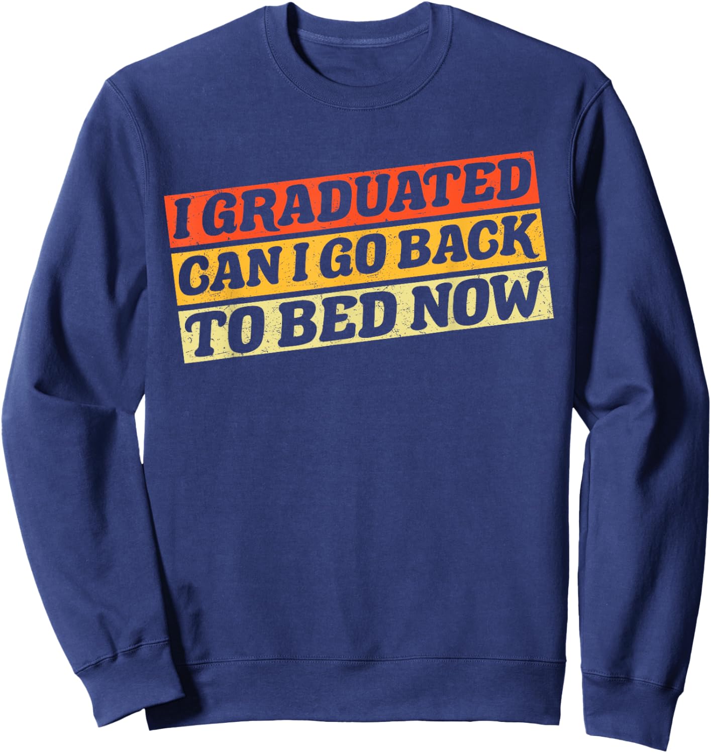 I Graduated Can I Go Back To Bed Now Vintage Sweatshirt - Sweatshirt | Navy