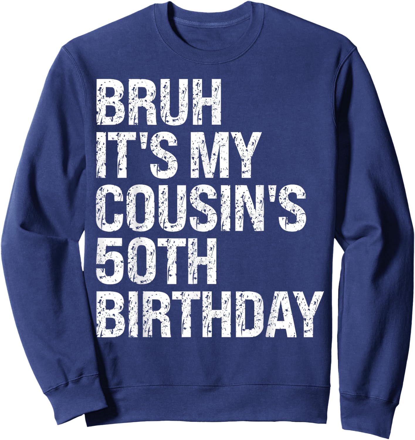 Bruh It's My Cousin's 50th Birthday Omg Crown Happy Funny Sweatshirt - Sweatshirt | Navy