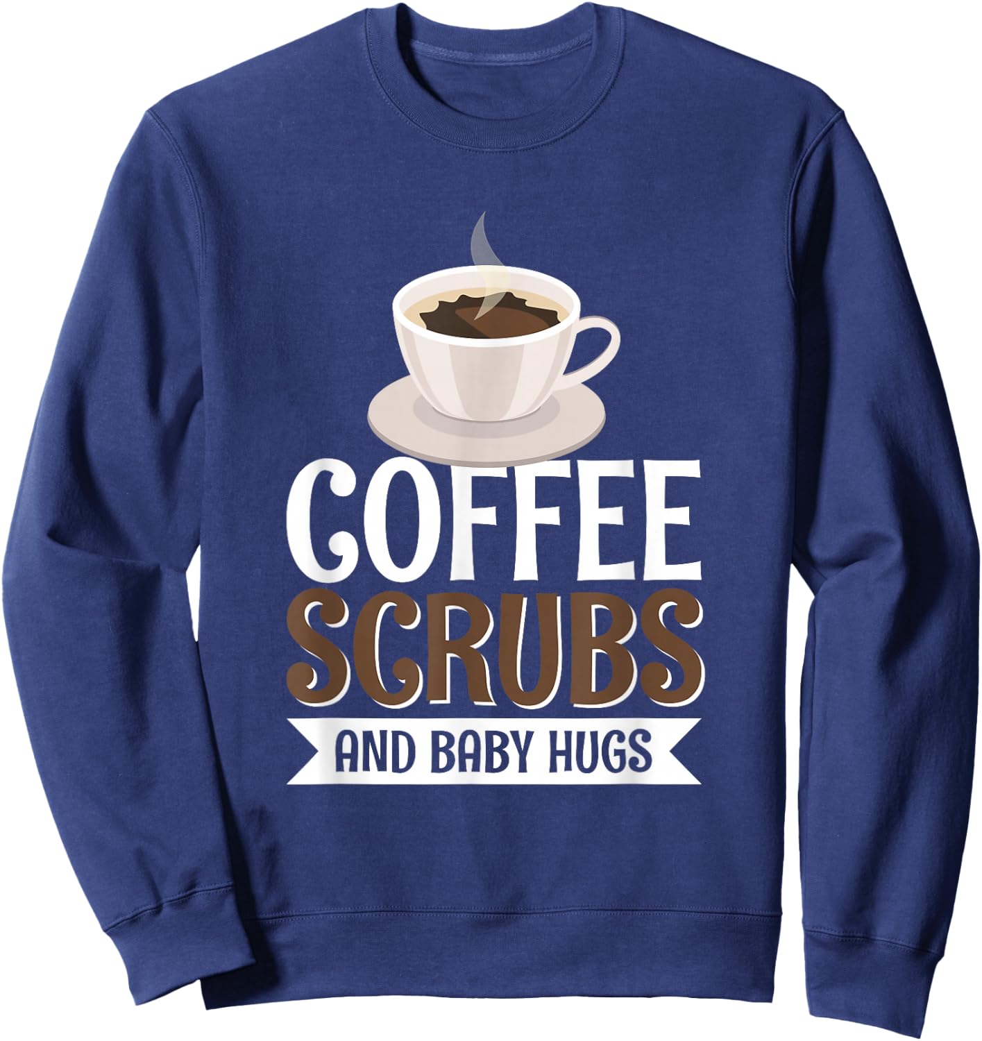 Coffee Scrubs And Baby Hugs Sweatshirt - Sweatshirt | Navy