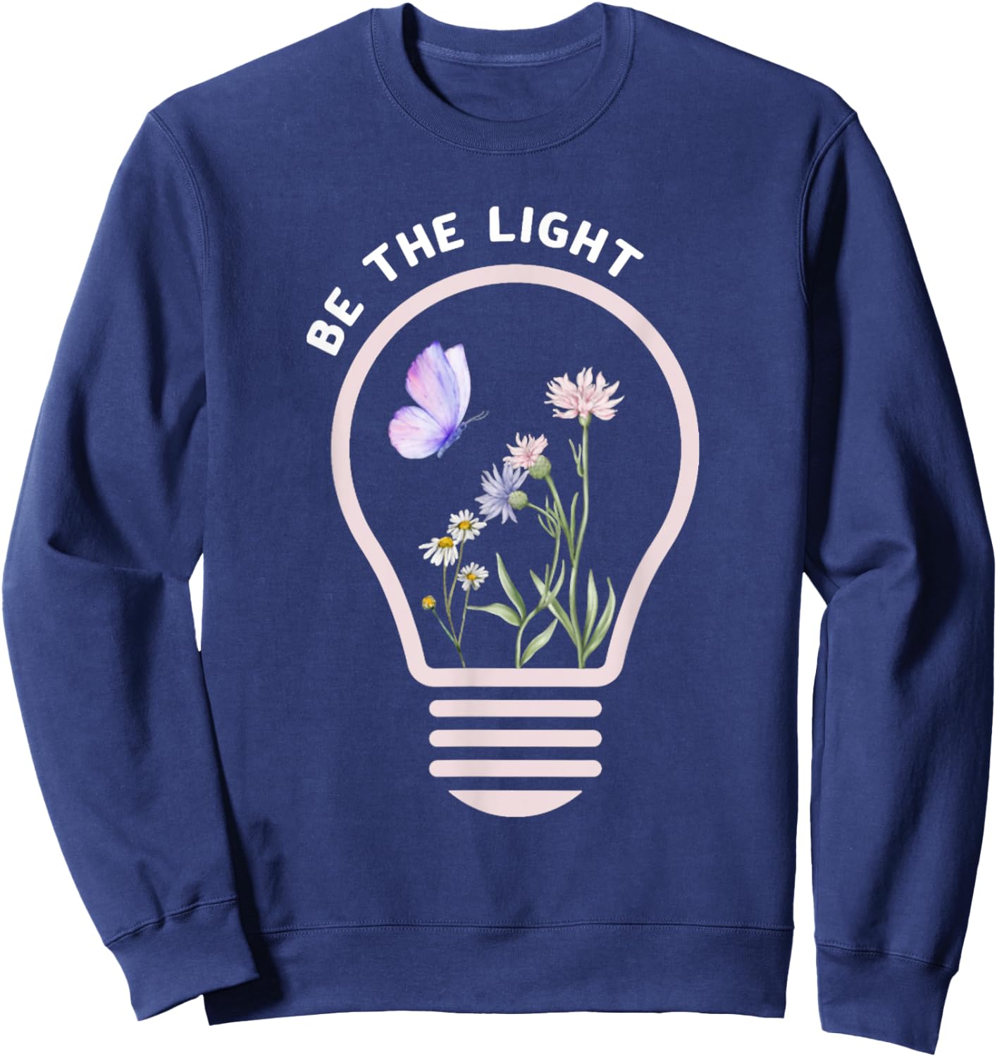 Be The Light Christ Butterfly Flower Jesus Quotes Sweatshirt - Sweatshirt | Navy