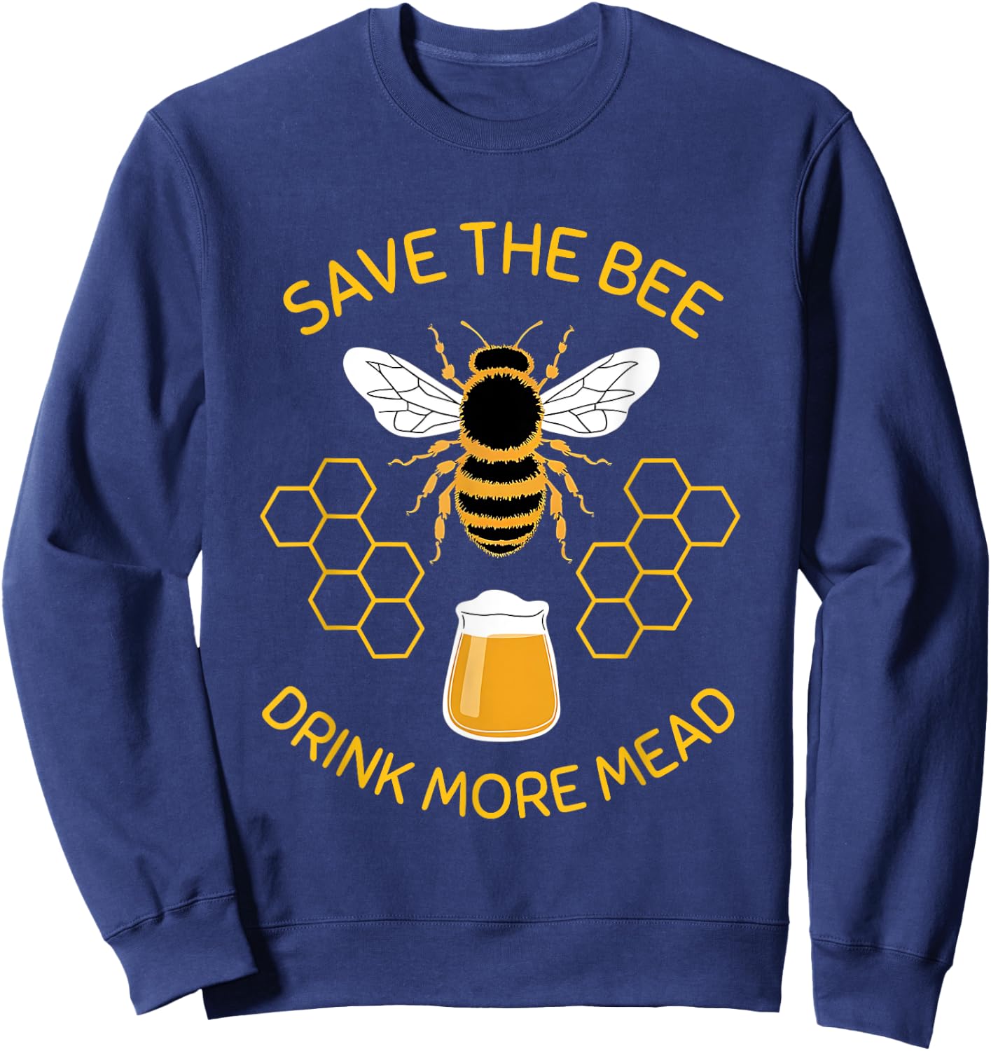 Save The Bees Drink More Mead Funny Craft Beer Official Brew Sweatshirt - Sweatshirt | Navy