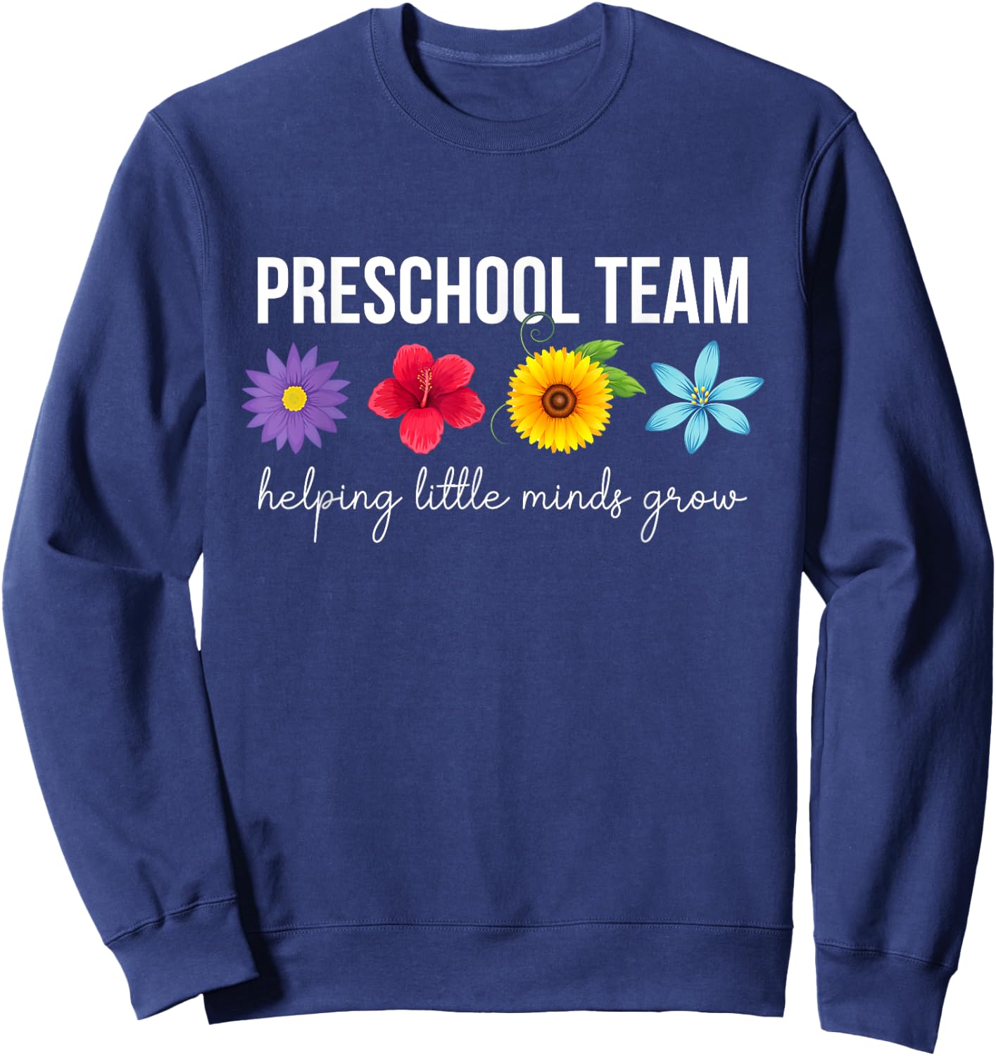 Preschool Team Helping Little Minds Grow Preschool Teacher Sweatshirt - Sweatshirt | Navy