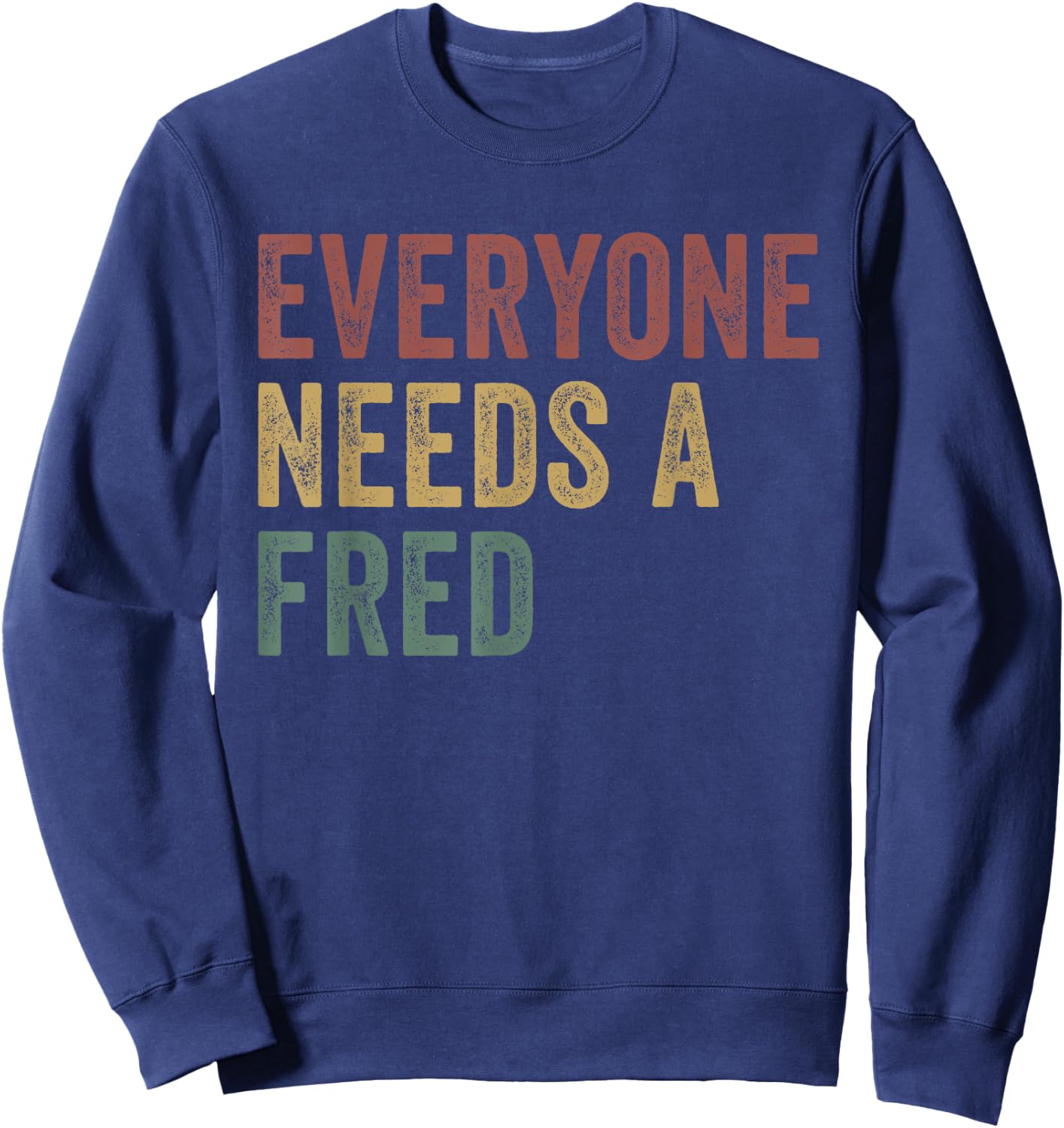 Everyone Needs A Fred Sweatshirt - Sweatshirt | Navy