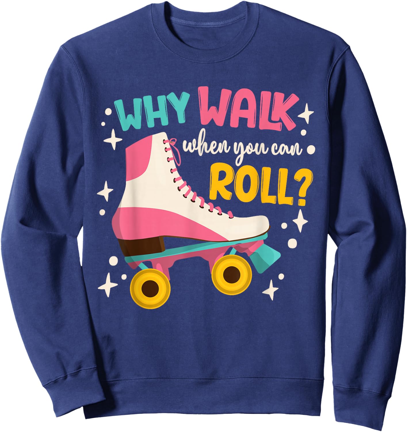 Roller Skating Roller Skate Why Walk When You Can Roll Sweatshirt - Sweatshirt | Navy